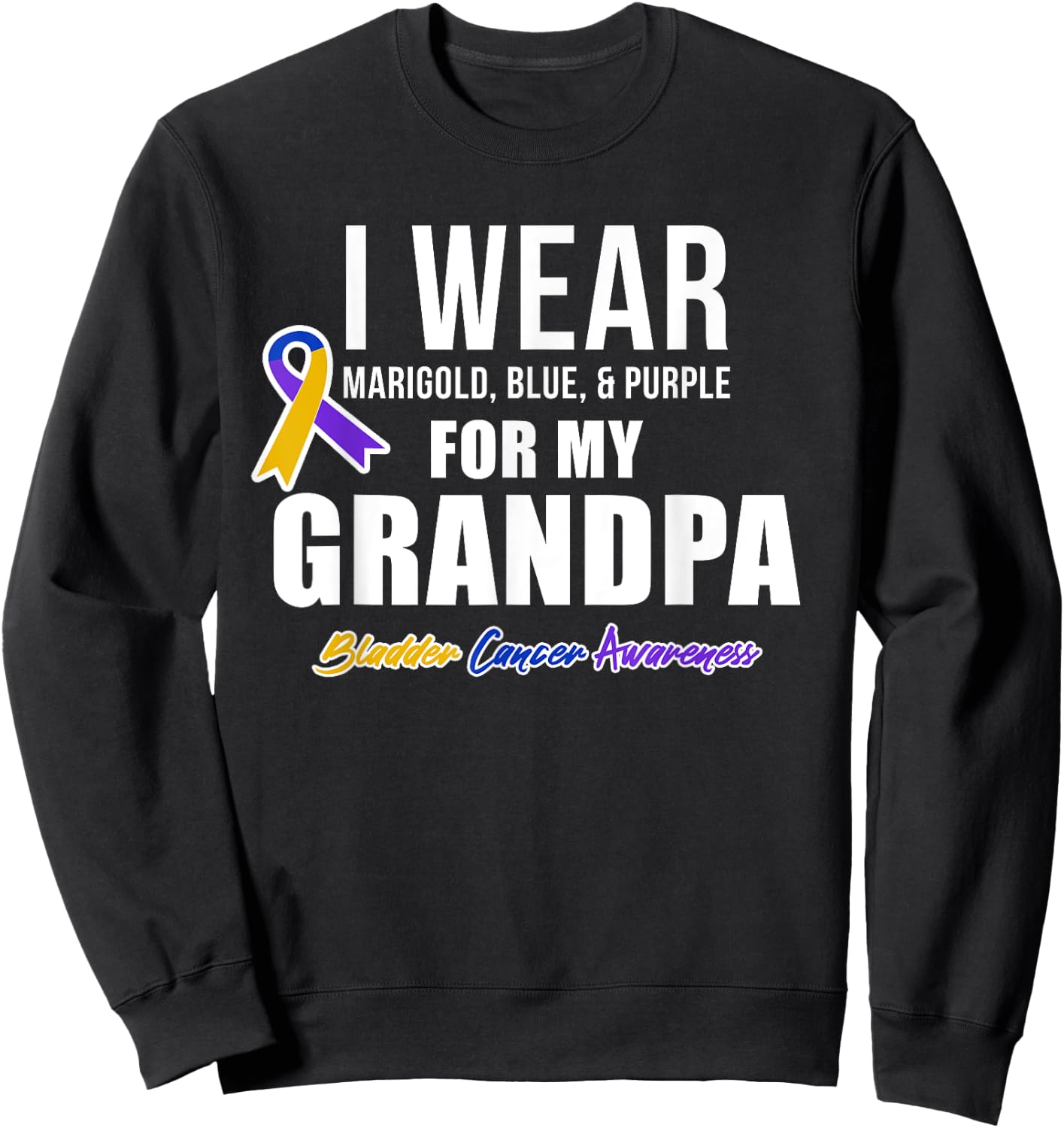 Bladder Cancer Shirts I Wear For My Grandpa Sweatshirt - Sweatshirt | Black