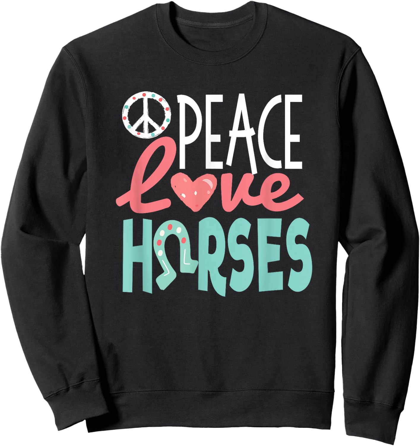 Peace Love Horses, Cute Teen Girl Gift, Horse Lover Sweatshirt - Sweatshirt | Black