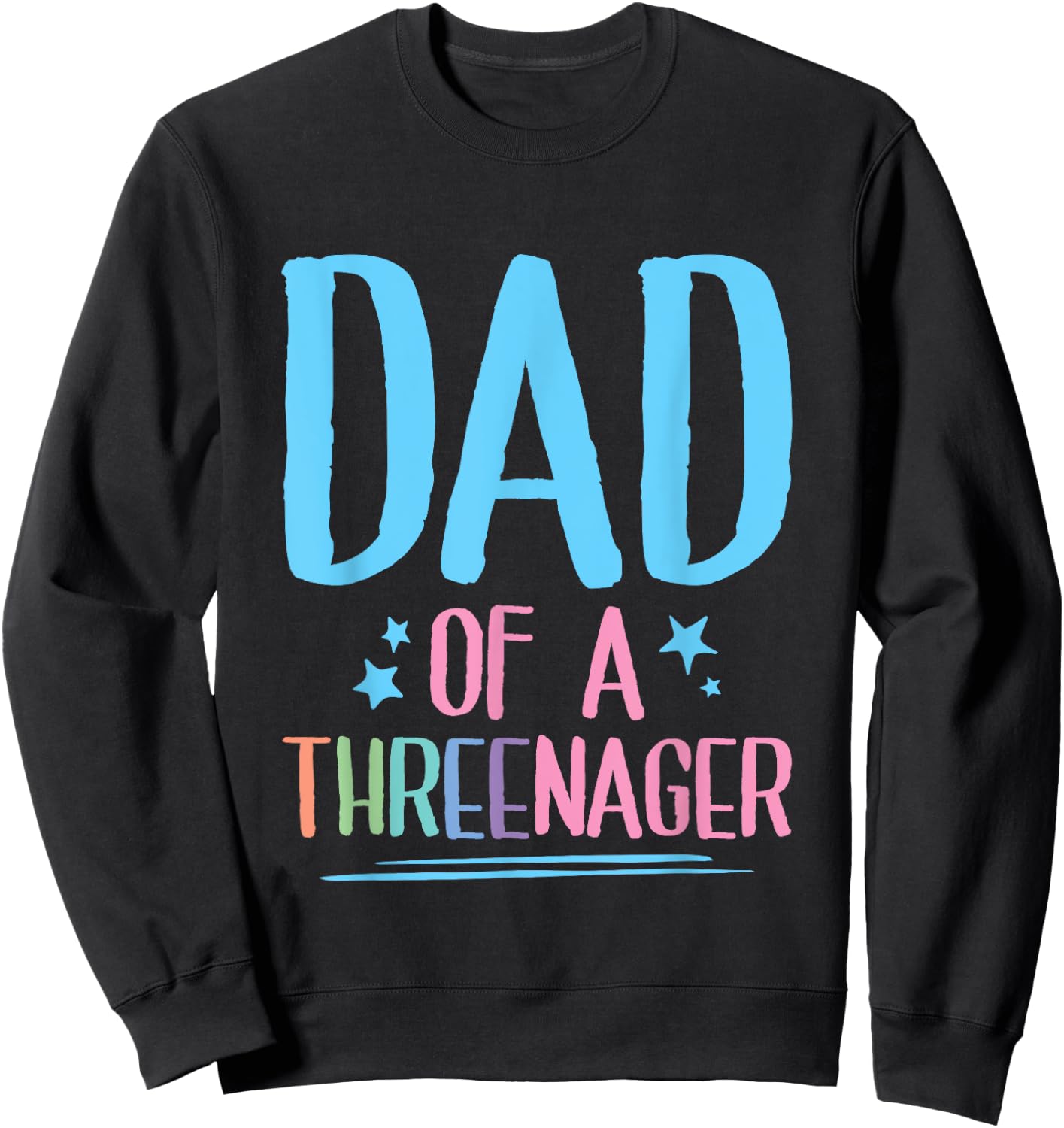 Dad Of A Threenager Toddler Father Sweatshirt - Sweatshirt | Black