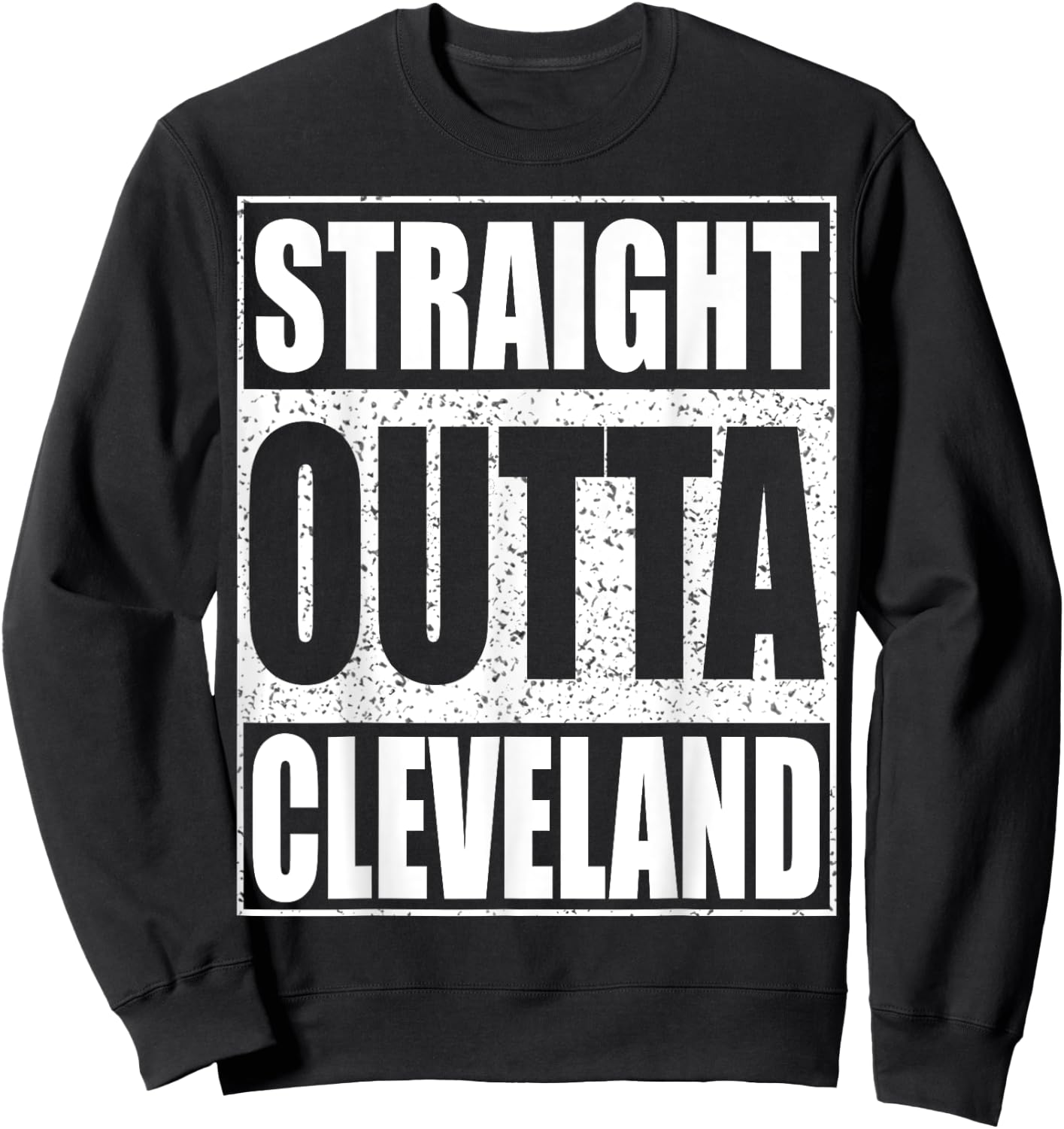 Straight Outta Cleveland Ohio Gift Shirt Sweatshirt - Sweatshirt | Black