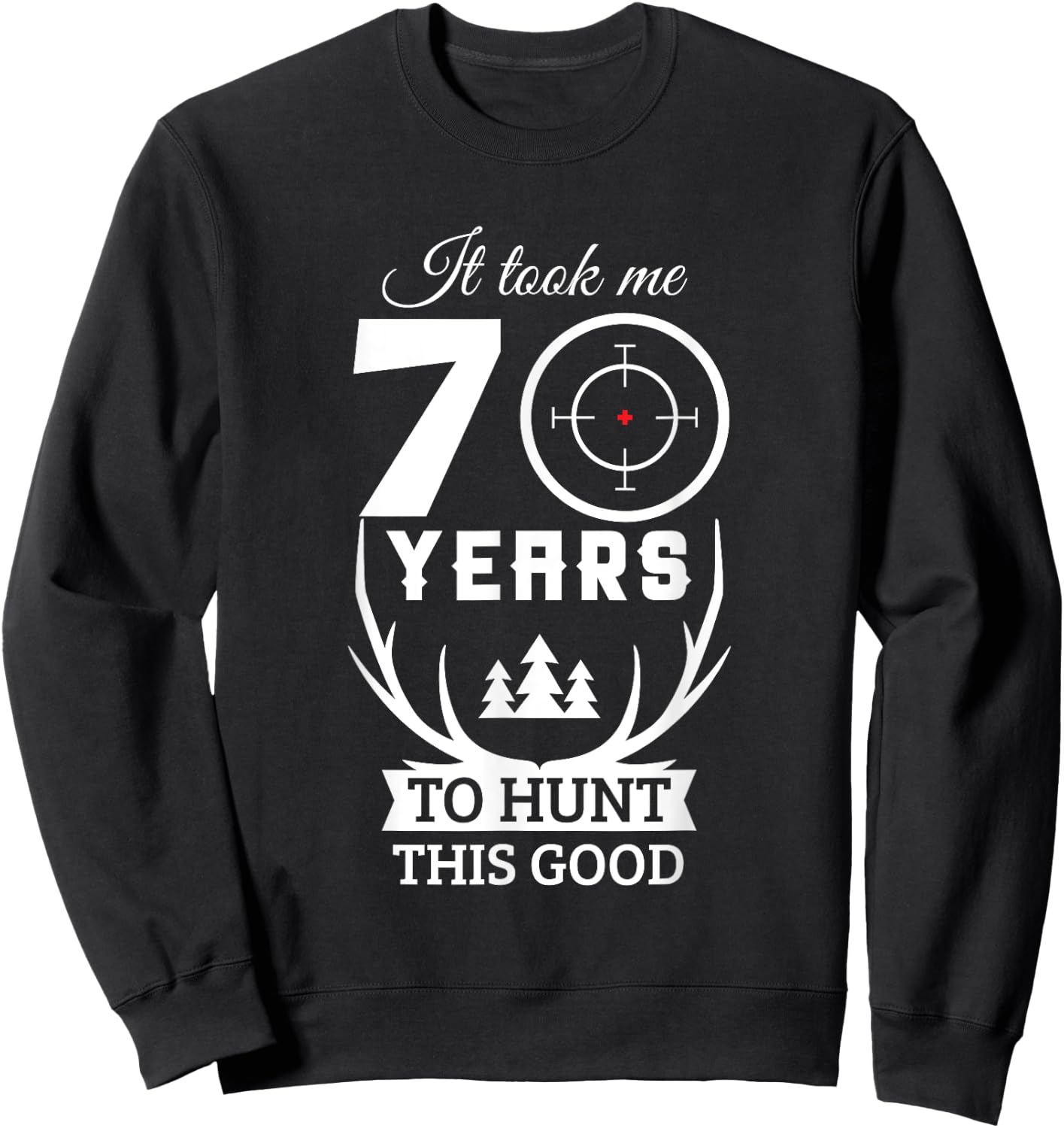 70 Years Old Happy 70th Birthday for Hunters Sweatshirt - Sweatshirt | Black
