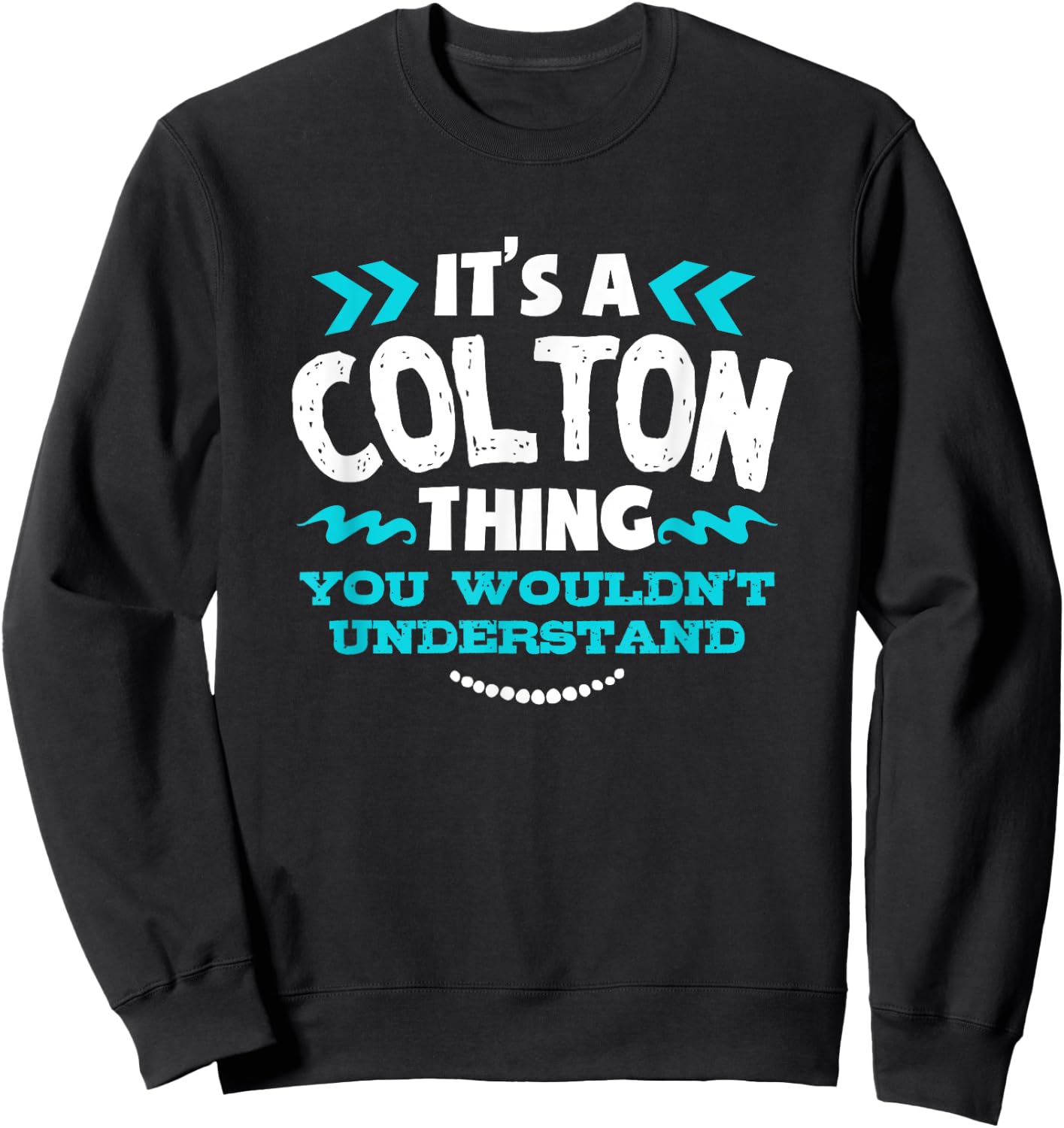 Its A Colton Thing You Wouldnt Understand Custom Sweatshirt - Sweatshirt | Black