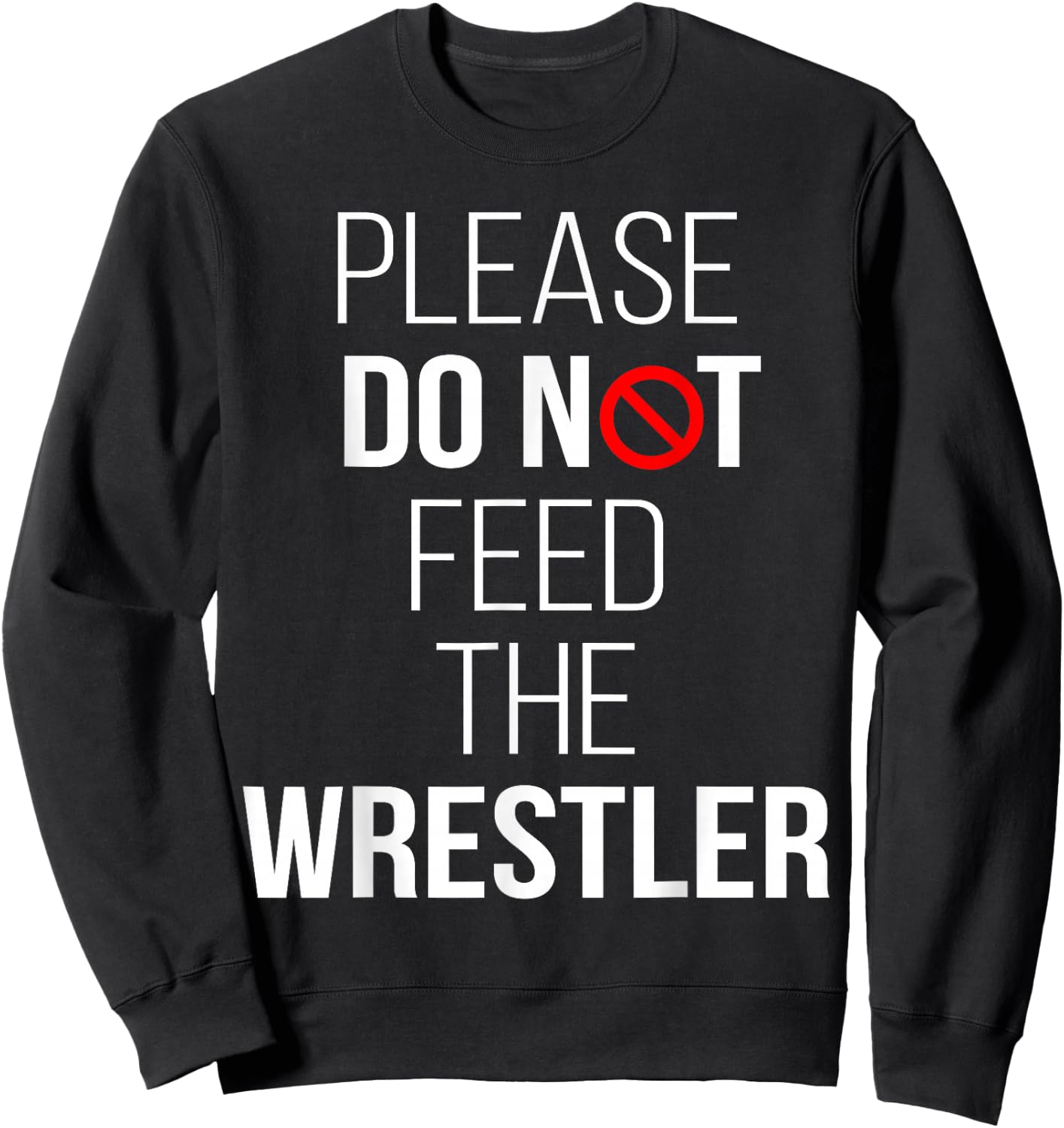 Please Do Not Feed The Wrestler Funny Wrestling Sweatshirt - Sweatshirt | Black
