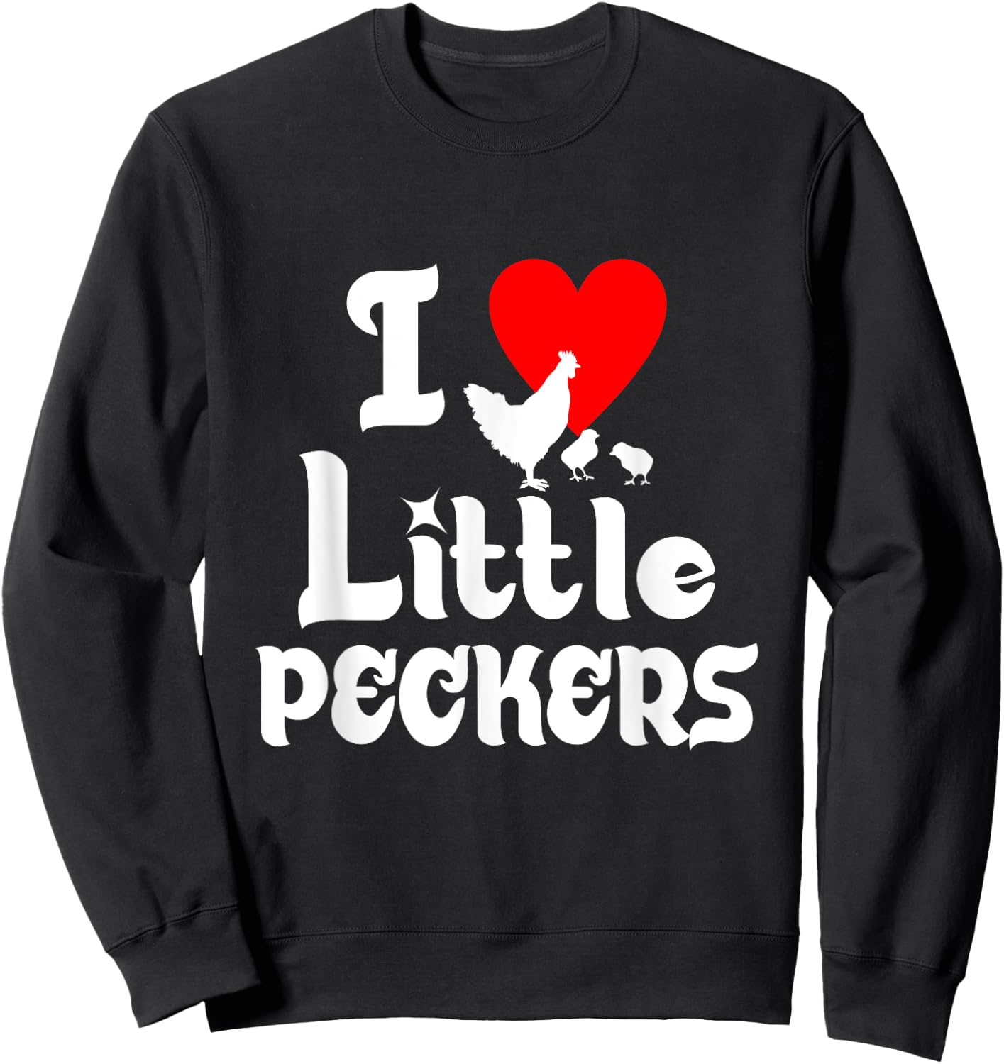 I Love Little Peckers T Shirt Sweatshirt - Sweatshirt | Black
