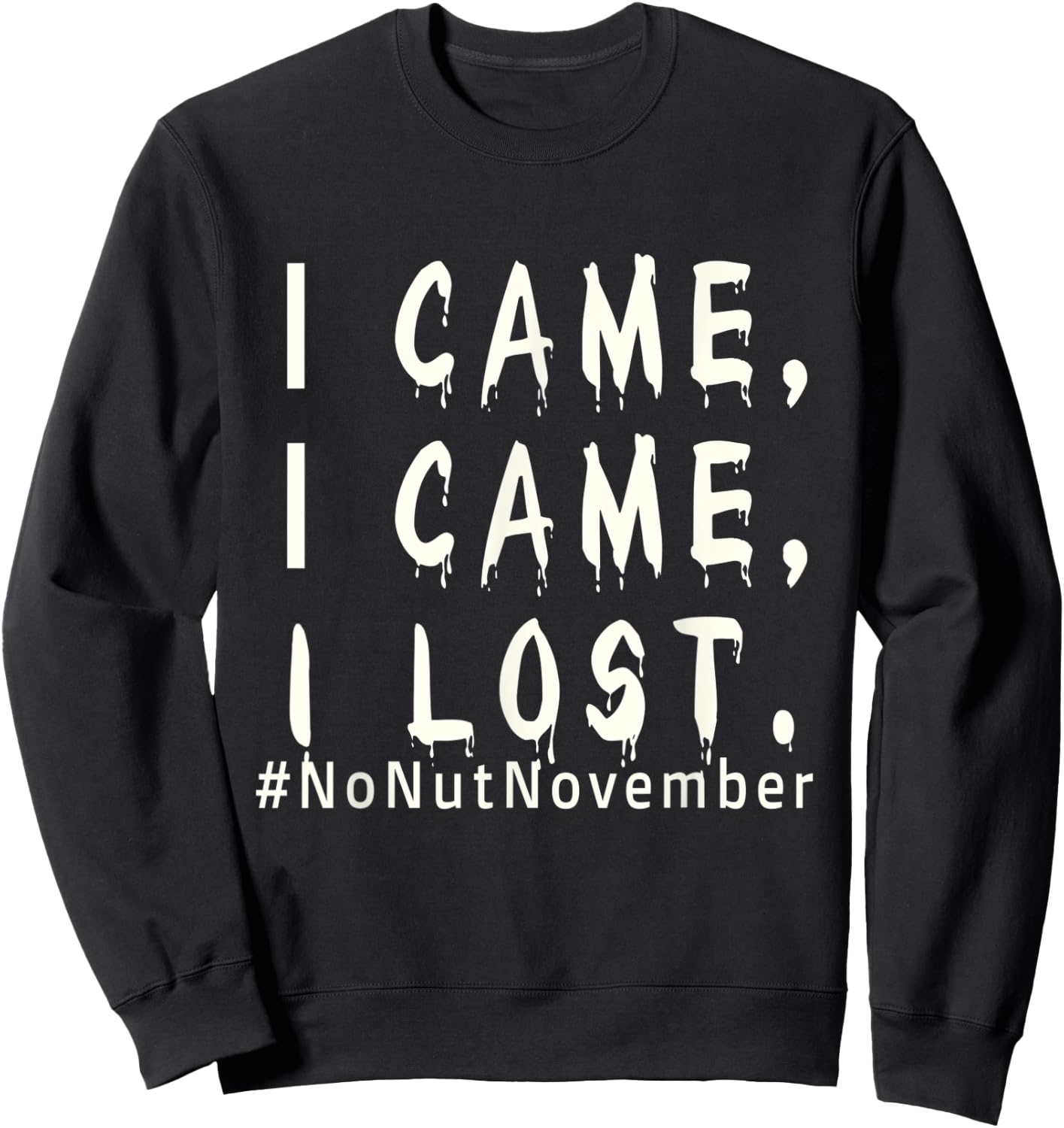 Fun Joke NNN hand #NNN #notnut humor nutty come drip Sweatshirt - Sweatshirt | Black