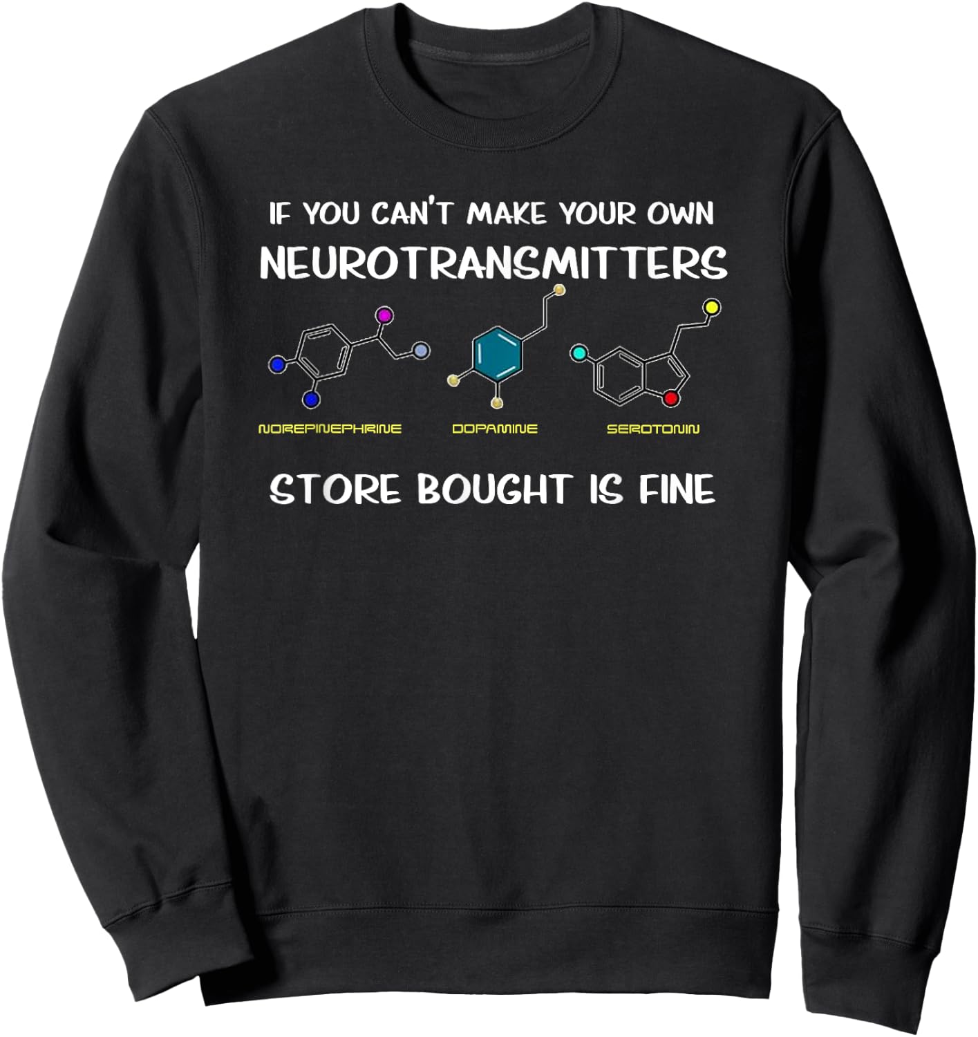 If You Can't Make Your Own Neurotransmitters Sweatshirt - Sweatshirt | Black