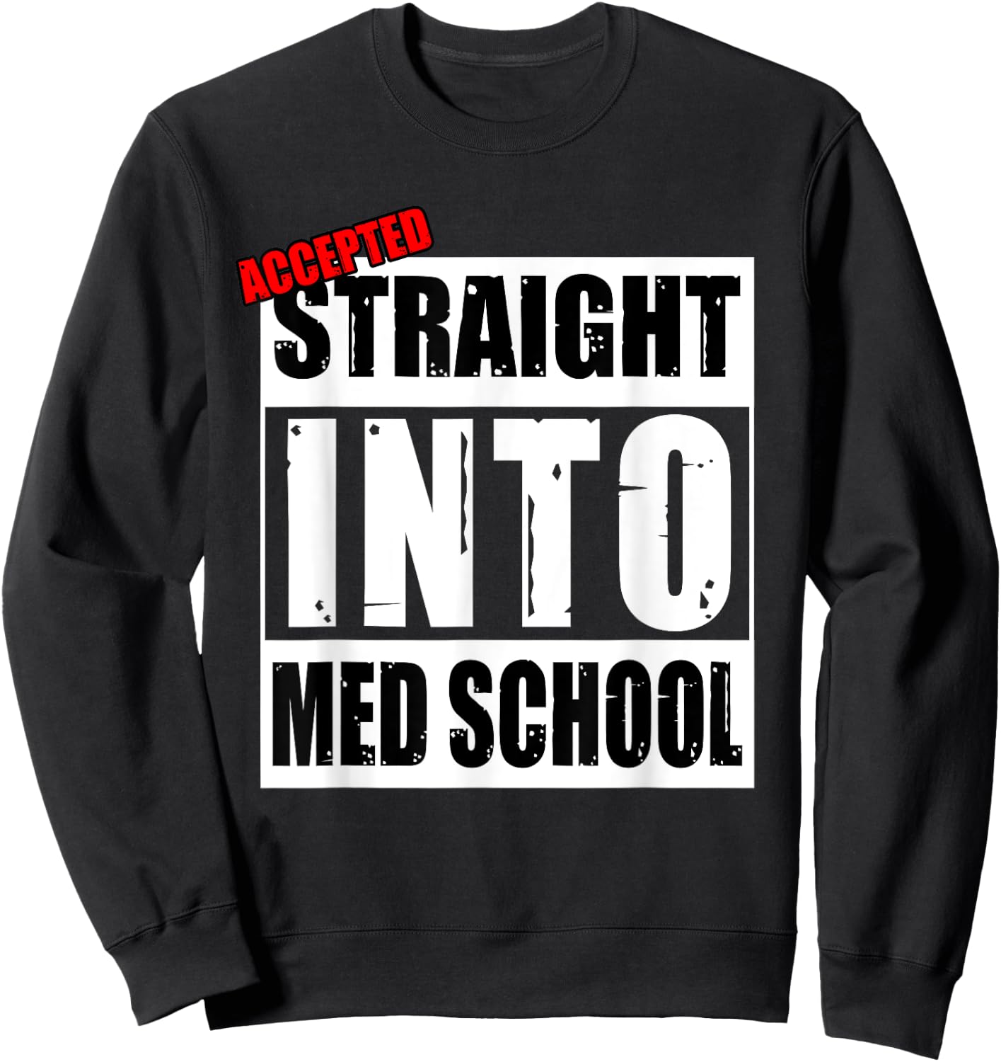 Accepted Straight Into Med School Funny Sweatshirt - Sweatshirt | Black