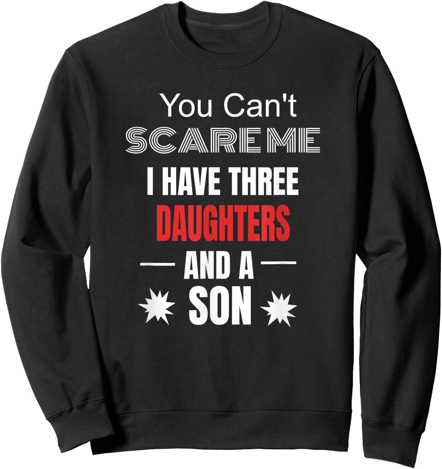 You Can't Scare Me I Have Three Daughters And A Son Sweatshirt - Sweatshirt | Black