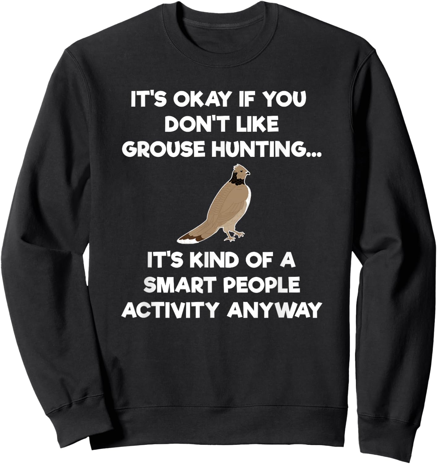 Grouse Hunting Gift - Funny Smart Hunter Sweatshirt - Sweatshirt | Black
