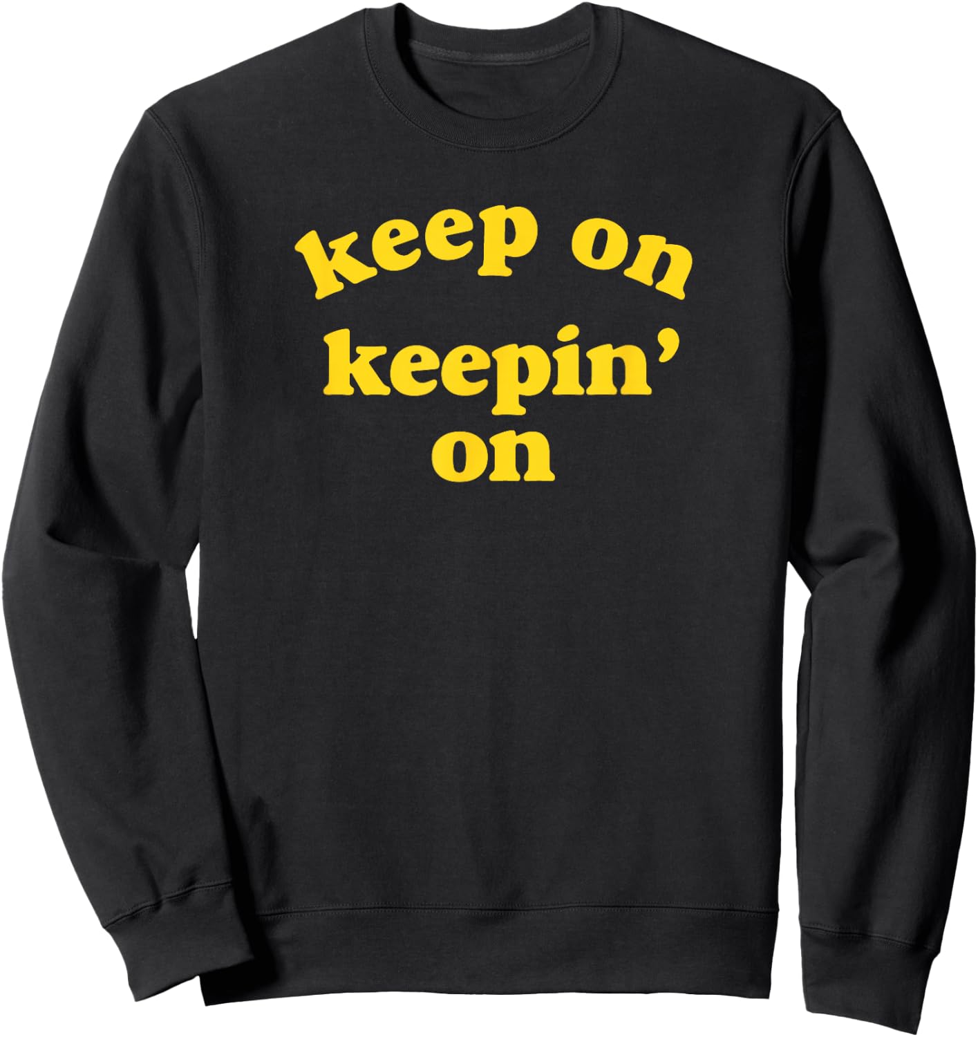 Keep On Keepin' On Sweatshirt - Sweatshirt | Black