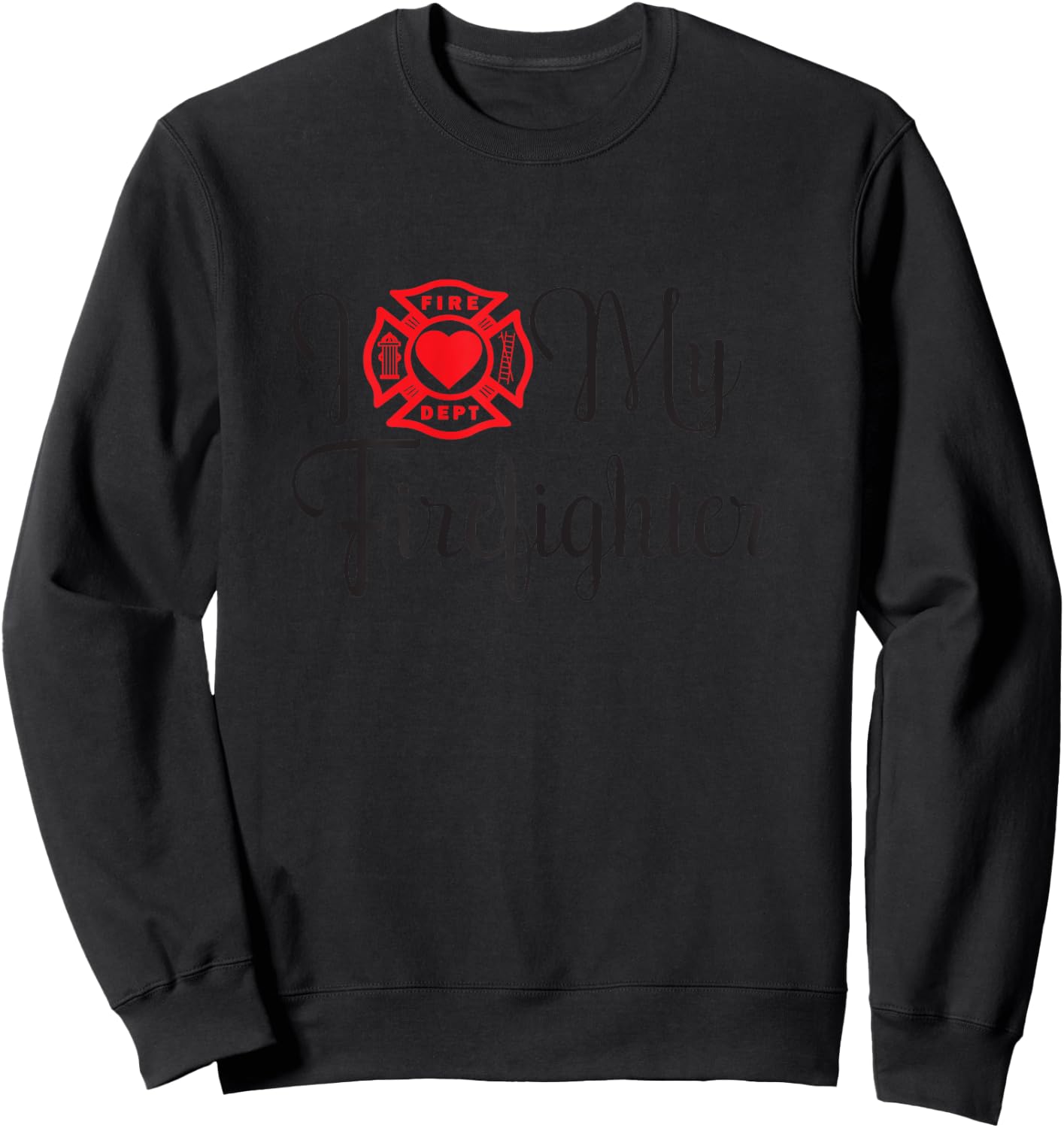 I Love My Firefighter Funny Wife Saying About Husband Sweatshirt - Sweatshirt | Black