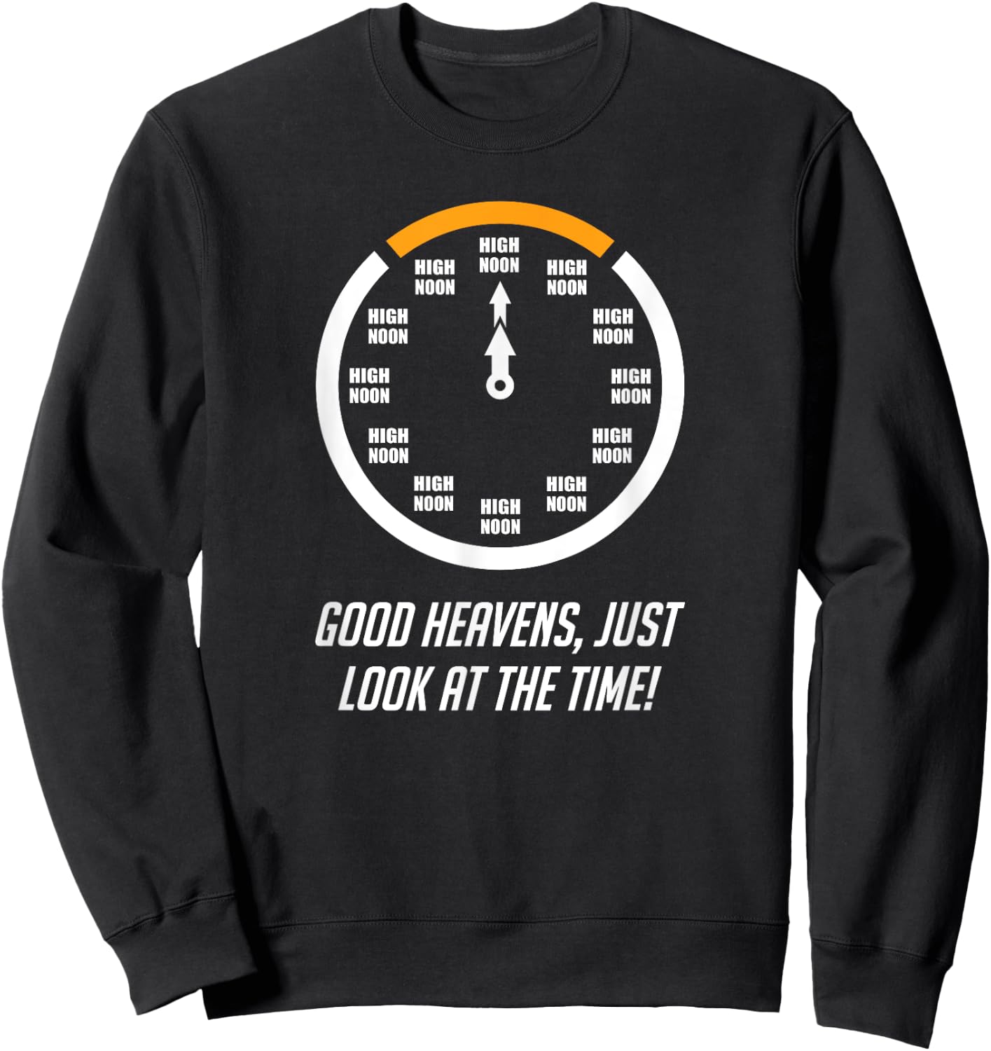 Good Heavens, Just Look At The Time! High Noon Funny Sweatshirt - Sweatshirt | Black