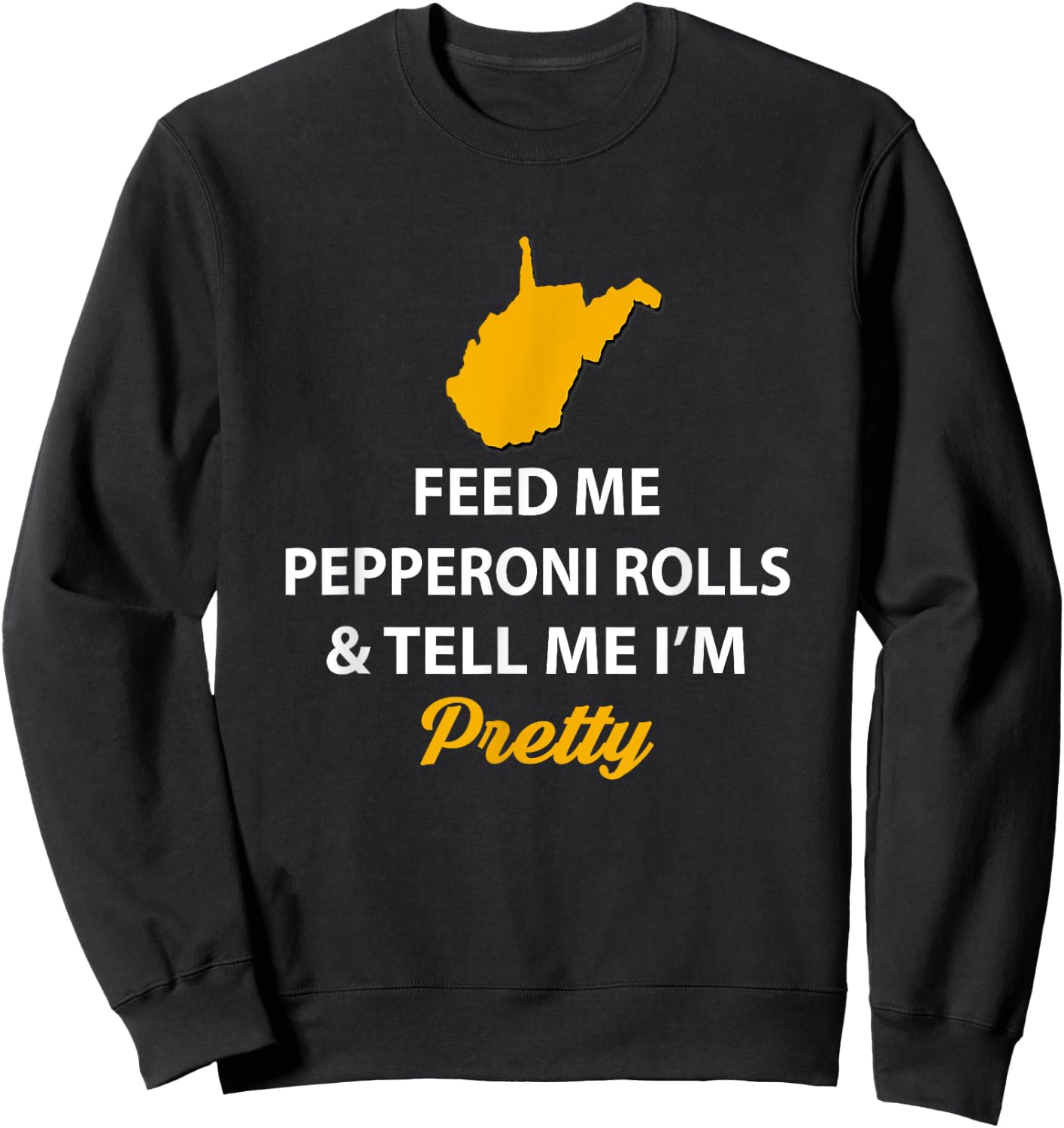 Funny West Virginia Feed Me Pepperoni Rolls Pretty Sweatshirt - Sweatshirt | Black