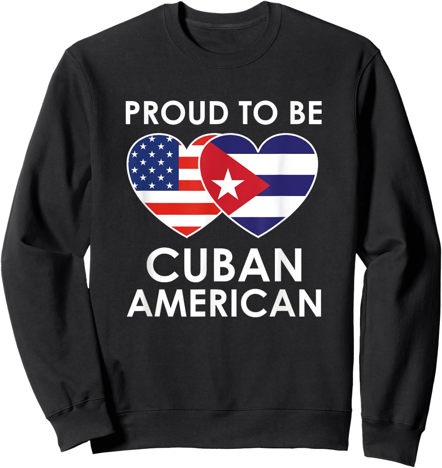 Proud to be CUBAN AMERICAN T Shirt Sweatshirt - Sweatshirt | Black