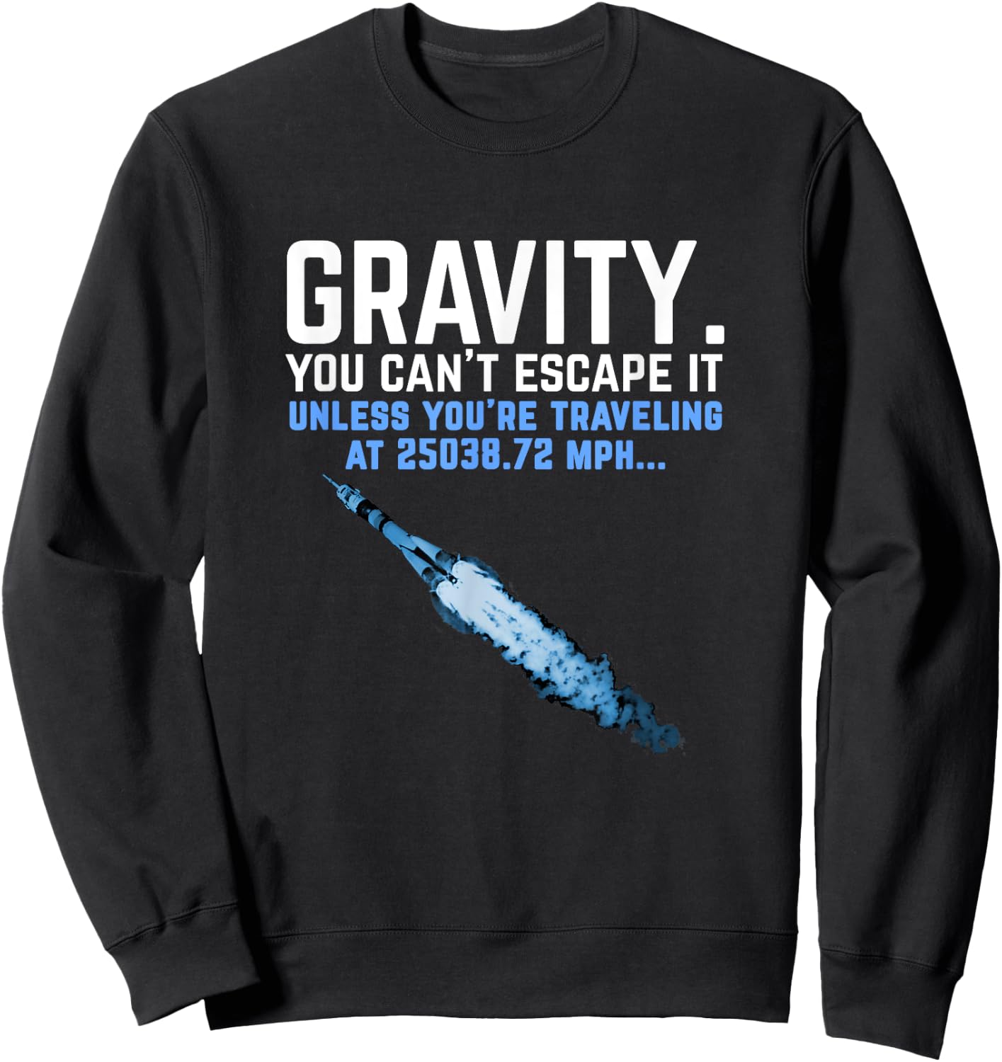 Gravity. You Can't Escape it. Funny Rocket Science Sweatshirt - Sweatshirt | Black