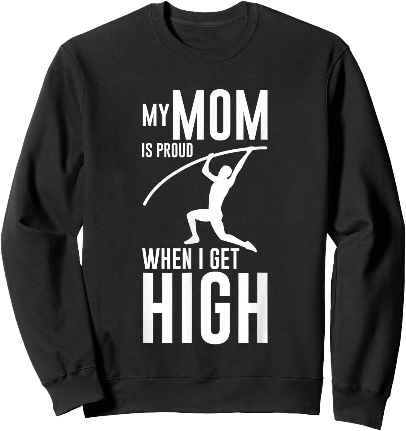 My Mom Is Proud When I Get High Pole Vault Track Sweatshirt - Sweatshirt | Black