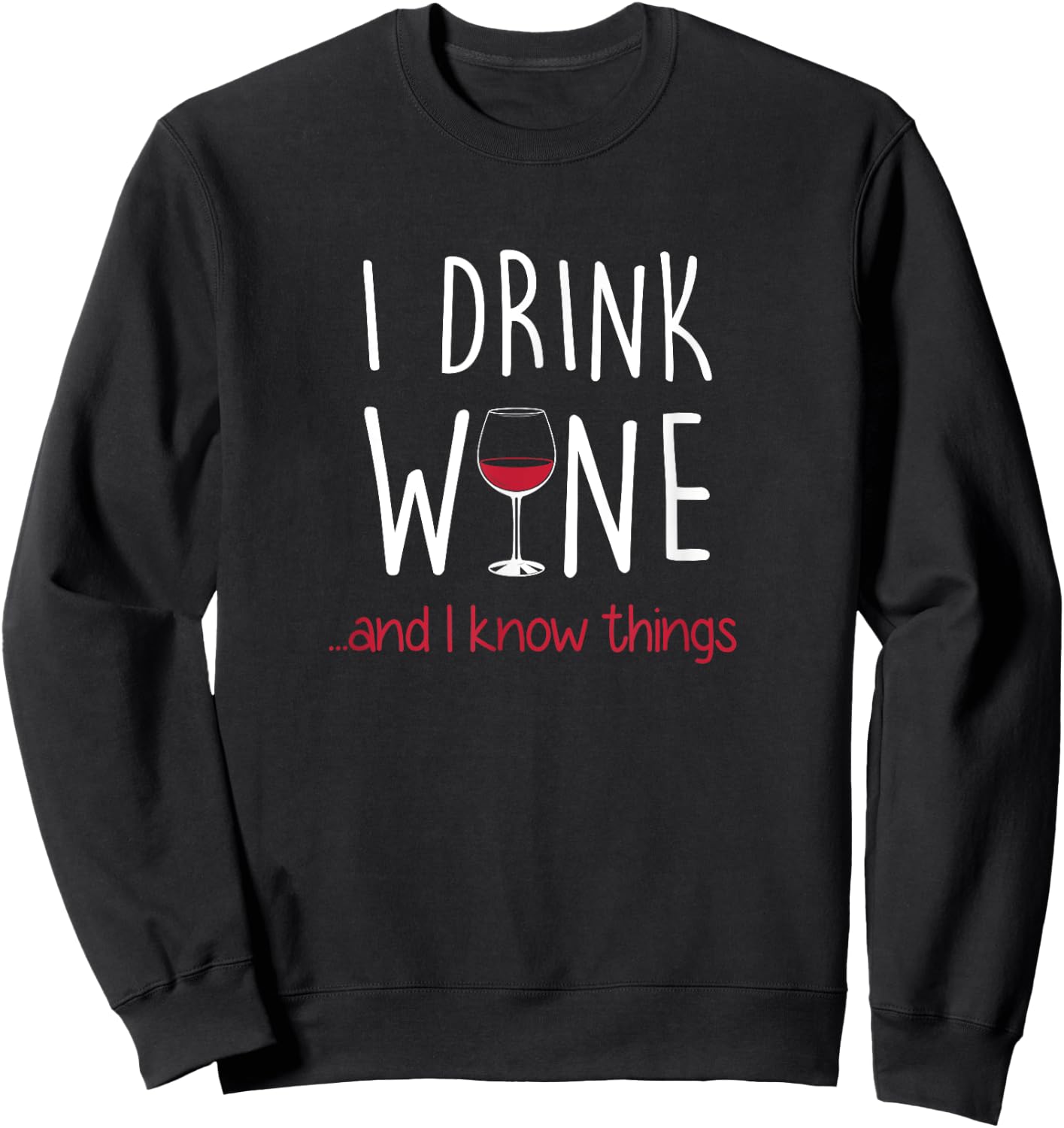 I Drink Wine and I Know Things T Shirt Funny Sweatshirt - Sweatshirt | Black