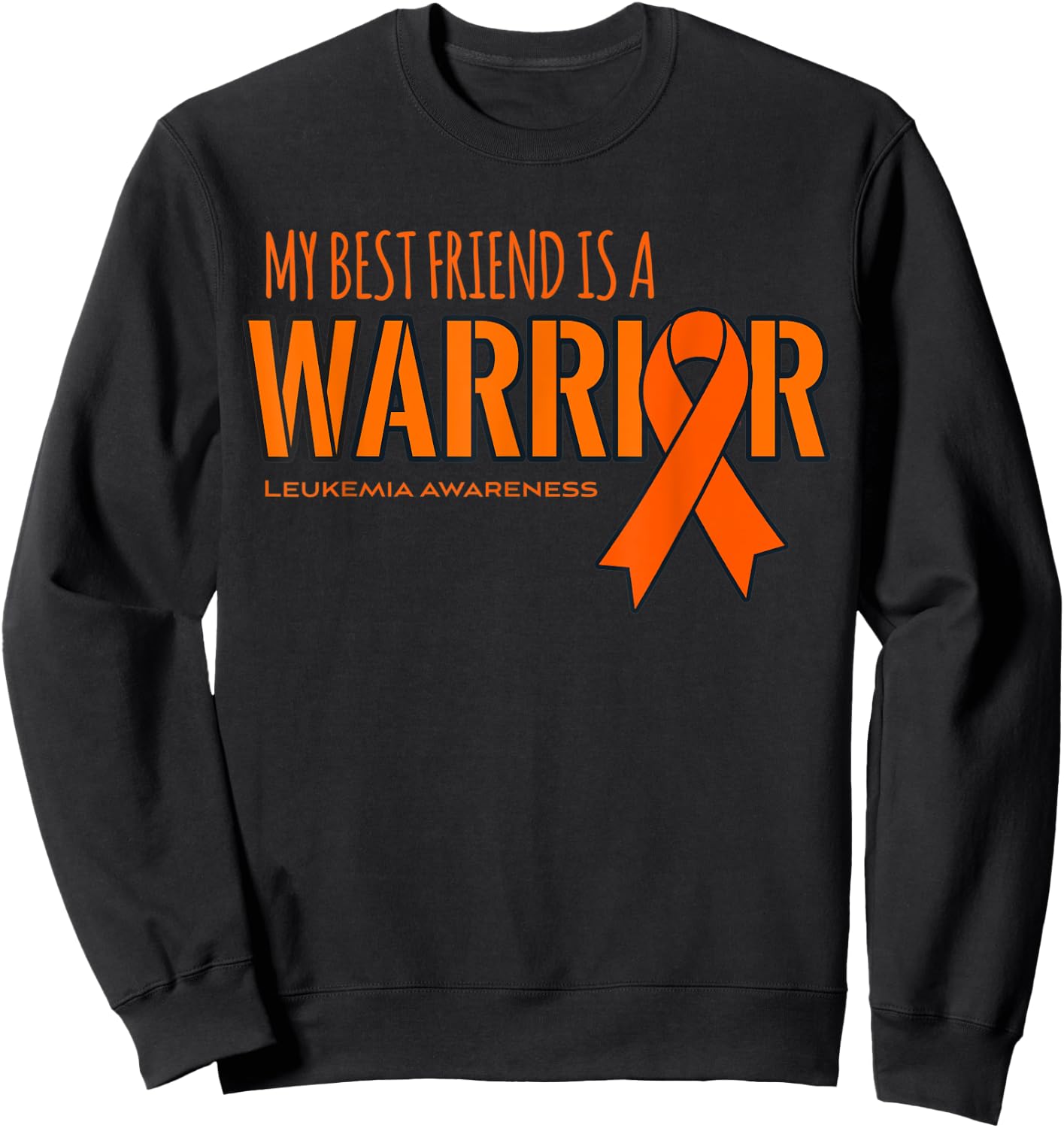 Leukemia Cancer Awareness Shirt: My Best Friend is a Warrior Sweatshirt - Sweatshirt | Black