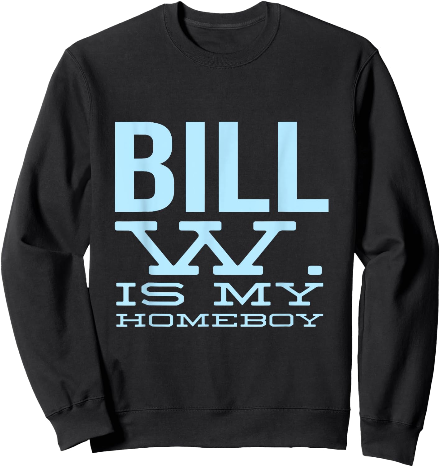 Bill W Is My Homeboy - Alcoholic AA NA Sobriety Sweatshirt - Sweatshirt | Black