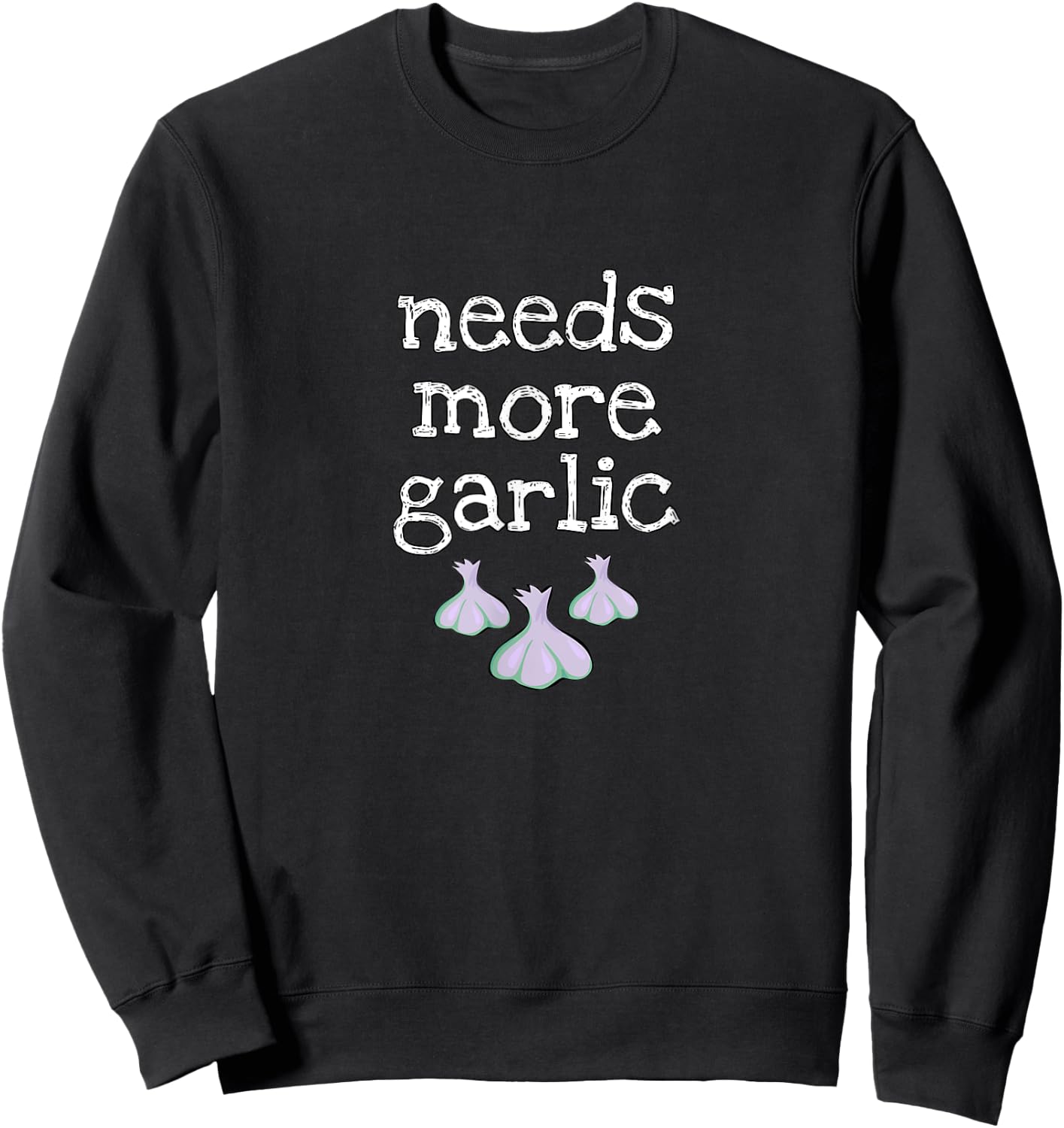 Needs More Garlic for garlic lovers and seasoning fans Sweatshirt - Sweatshirt | Black