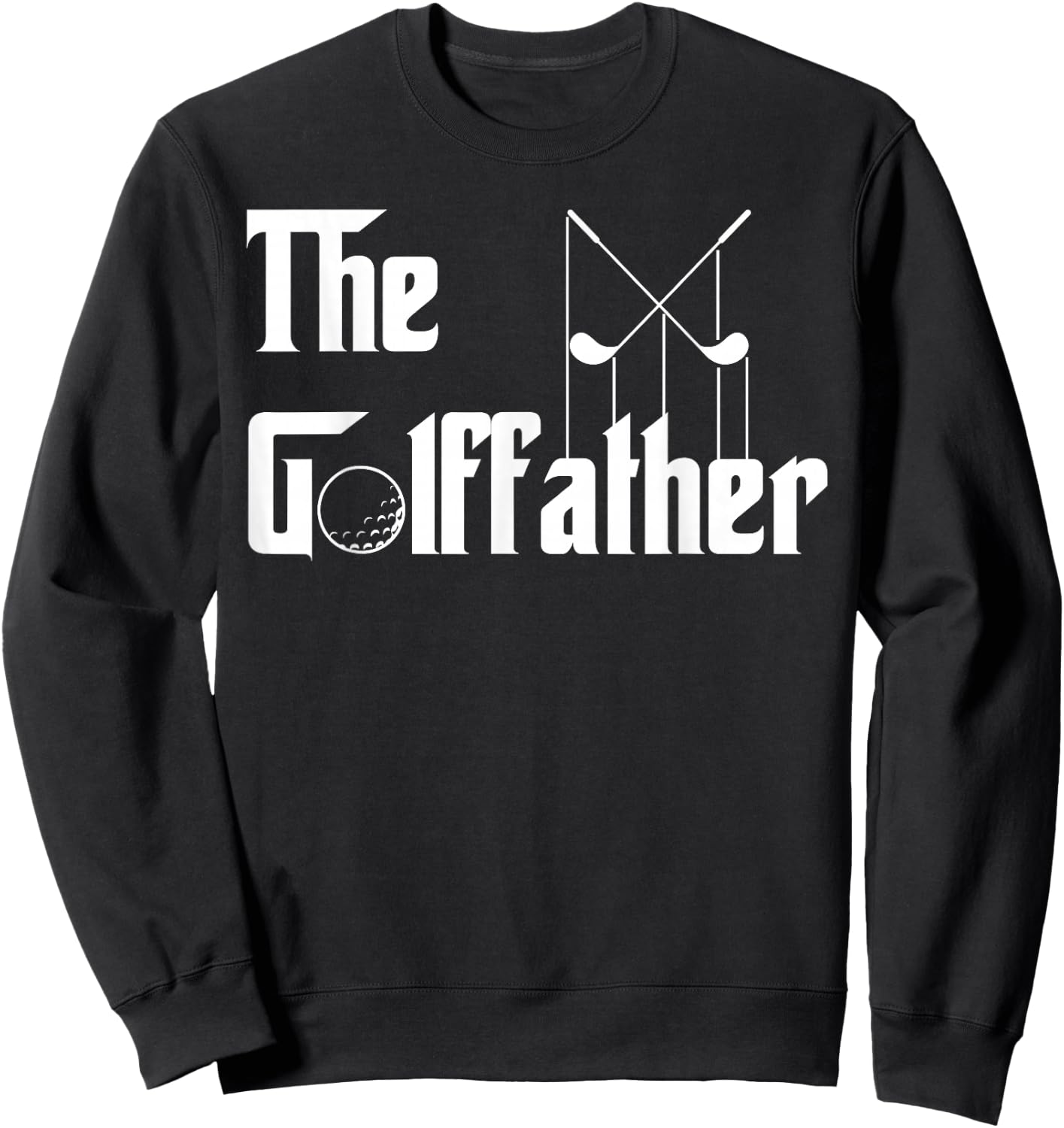 The Golffather Golf Father Funny Golfing Fathers Day Sweatshirt - Sweatshirt | Black