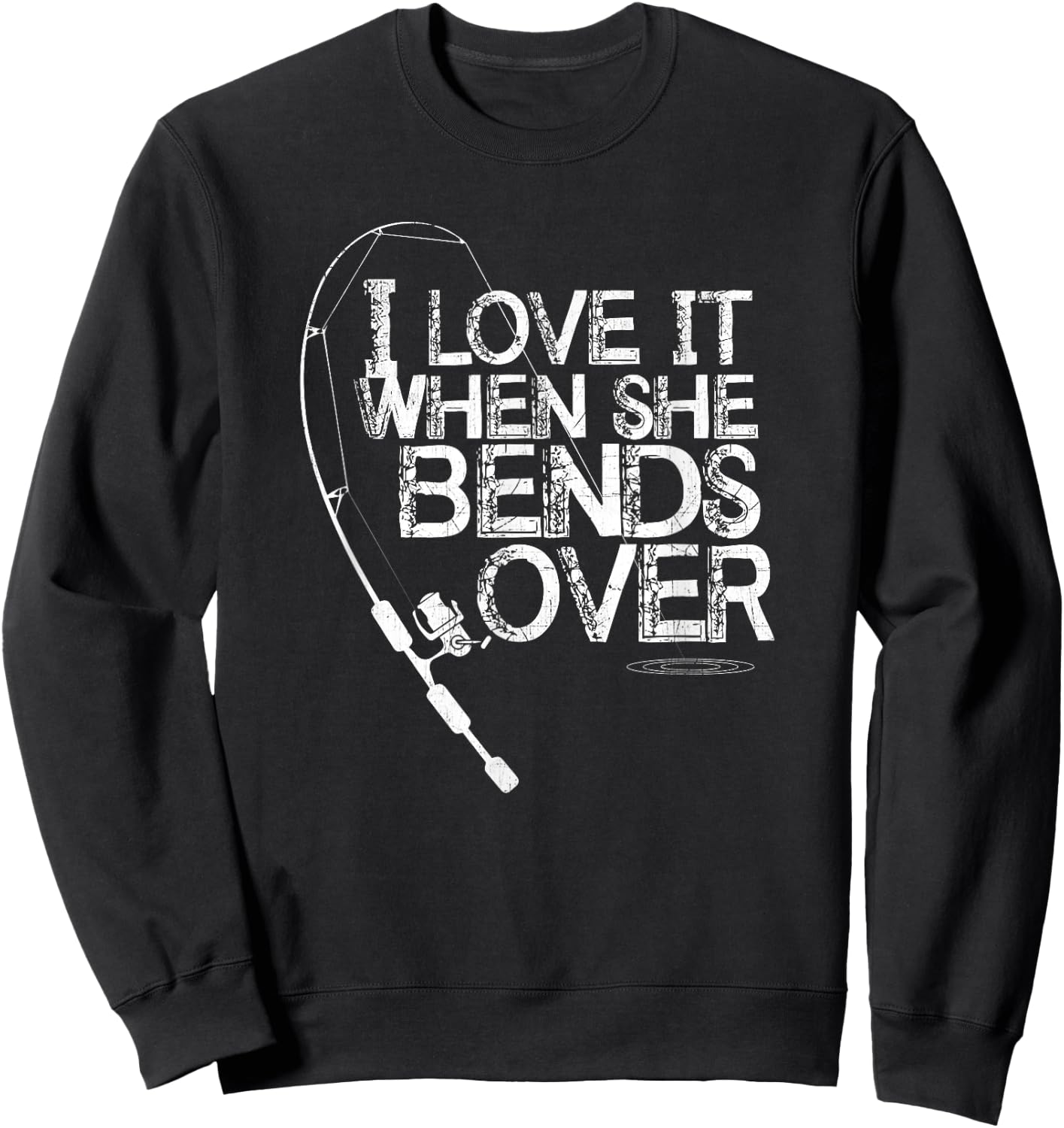 I Love it When She Bends Over - Funny Fishing Pole Sweatshirt - Sweatshirt | Black
