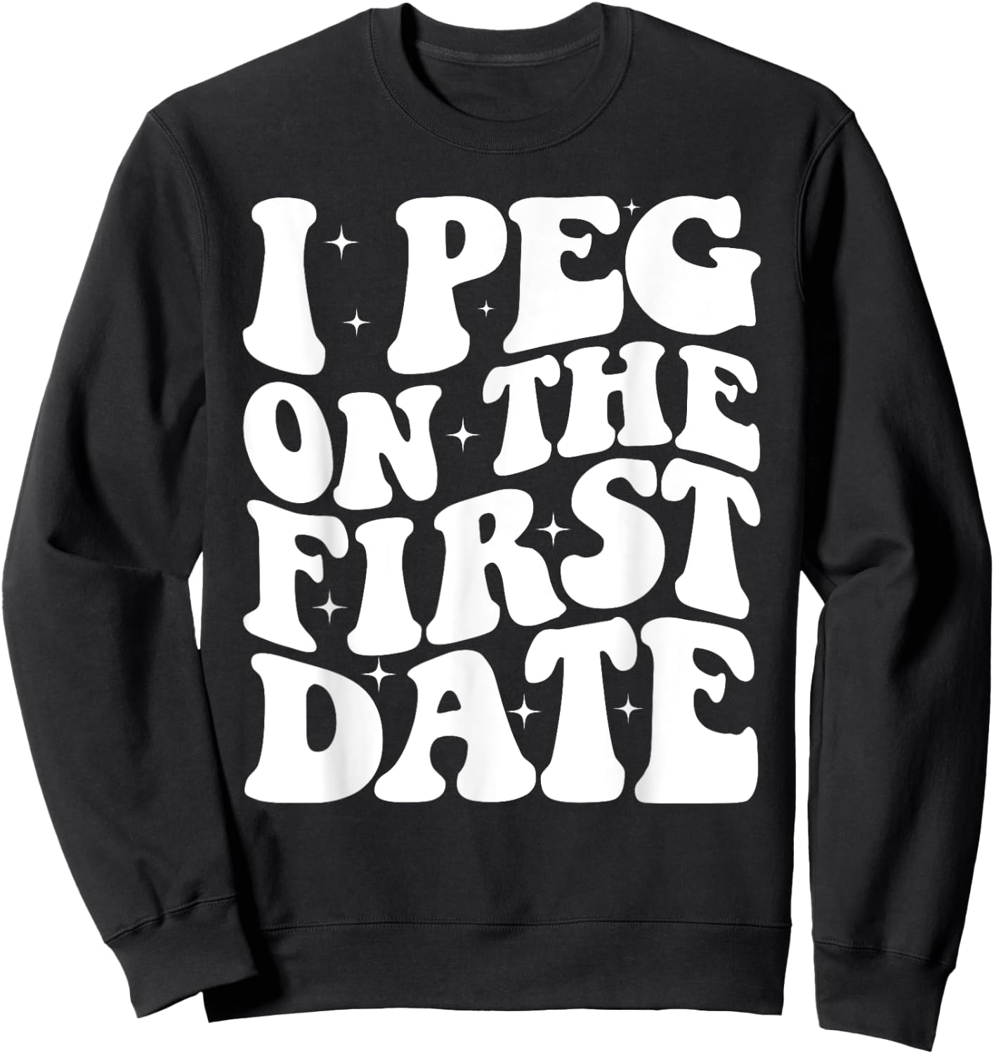 I Peg On The First Date Funny Relationship Goal Valentines Sweatshirt - Sweatshirt | Black