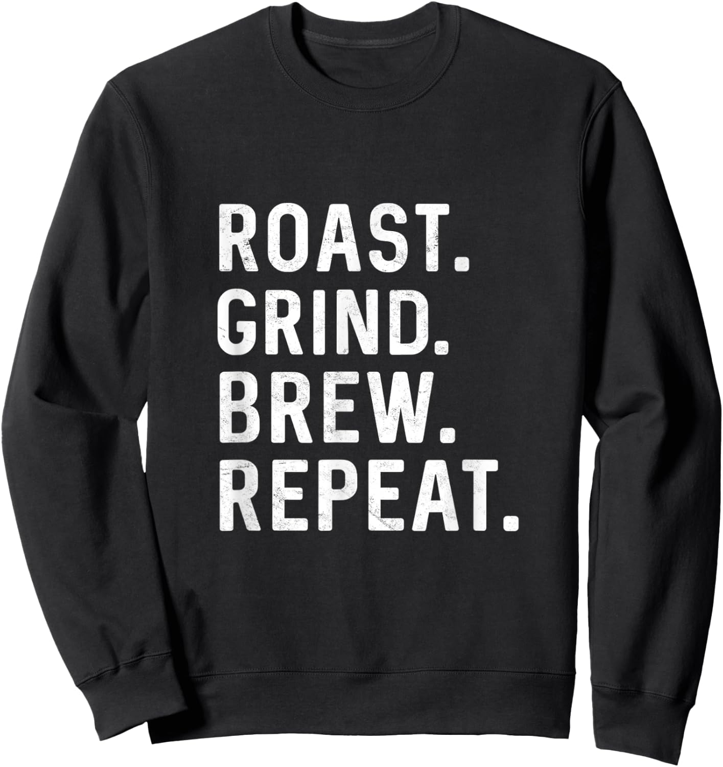 Roast Grind Brew Repeat Coffee Roaster Java Lover Barista Sweatshirt - Sweatshirt | Black