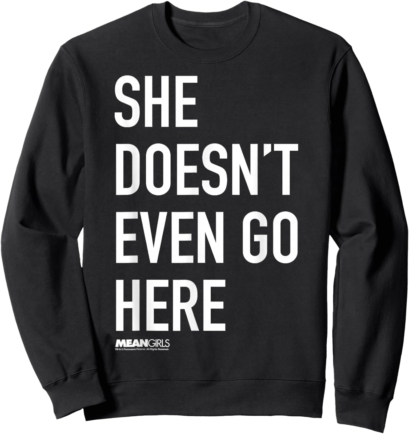 Mean Girls She Doesn't Even Go Here Text Sweatshirt - Sweatshirt | Black