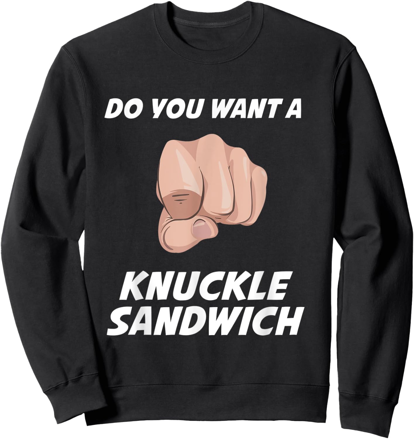 Do You Want a Knuckle Sandwich Sweatshirt - Sweatshirt | Black