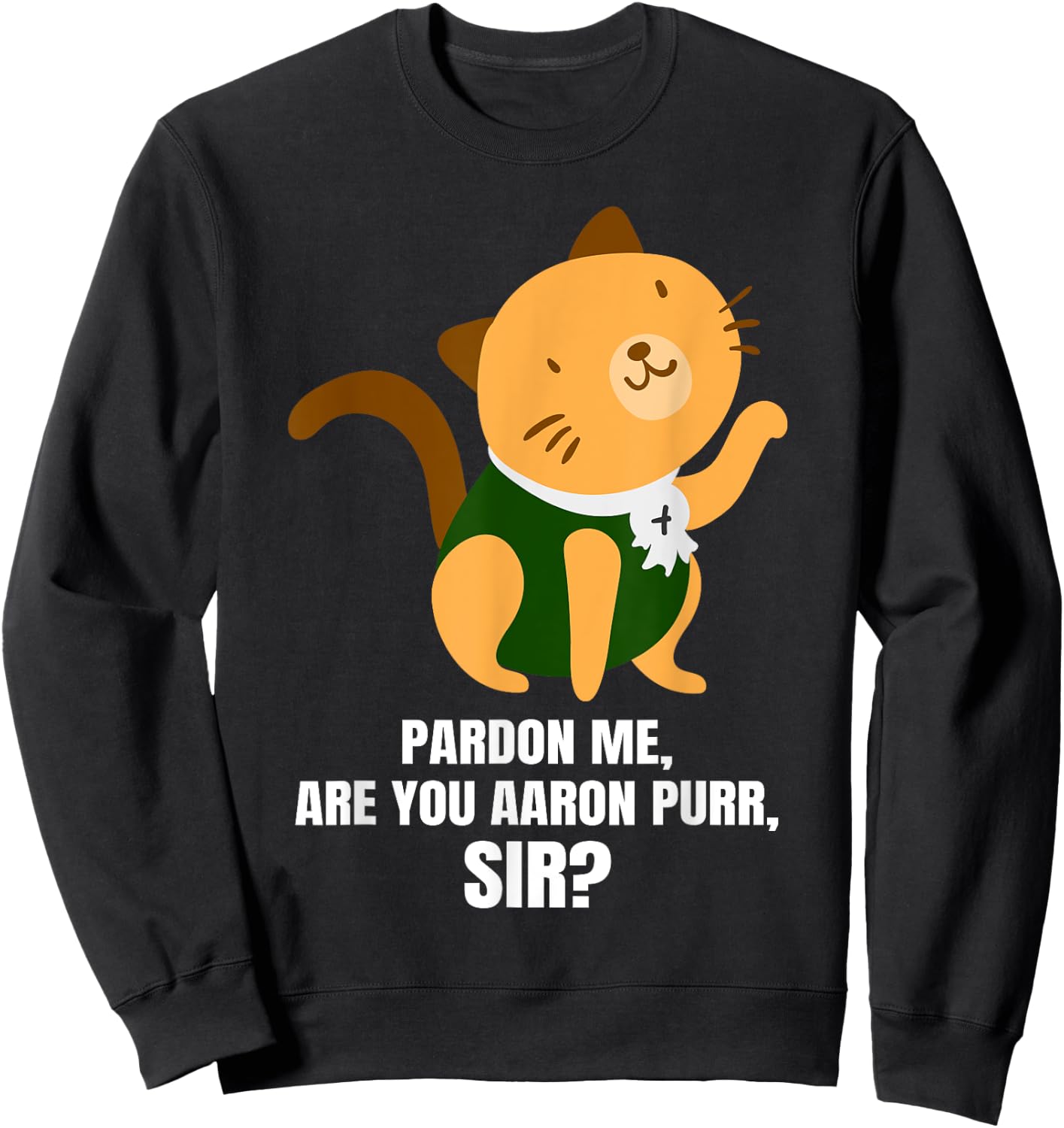 Pardon Me Are You Aaron Purr Sir? Alexander Hamilcat Men Women Kids Sweatshirt - Sweatshirt | Black
