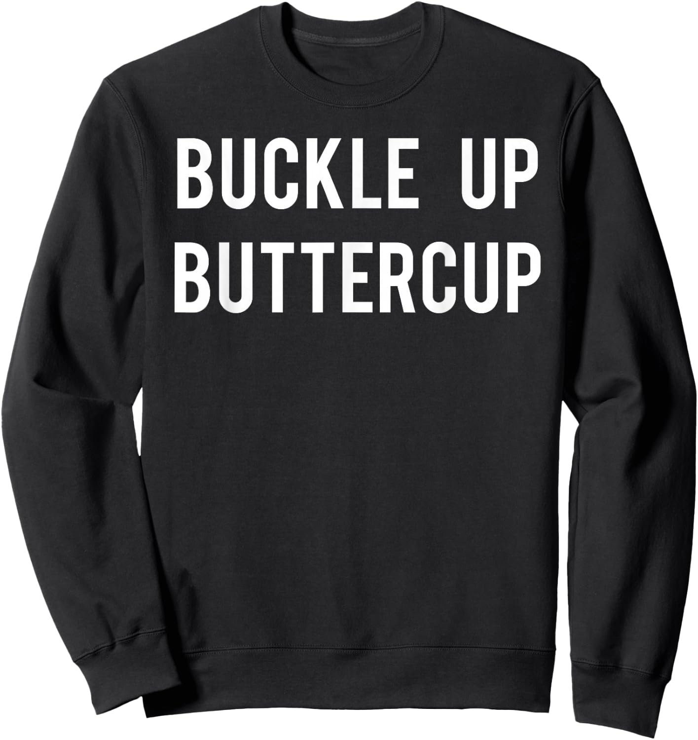 Buckle Up Buttercup T Shirt - Funny Cool buttercup shirt Sweatshirt - Sweatshirt | Black