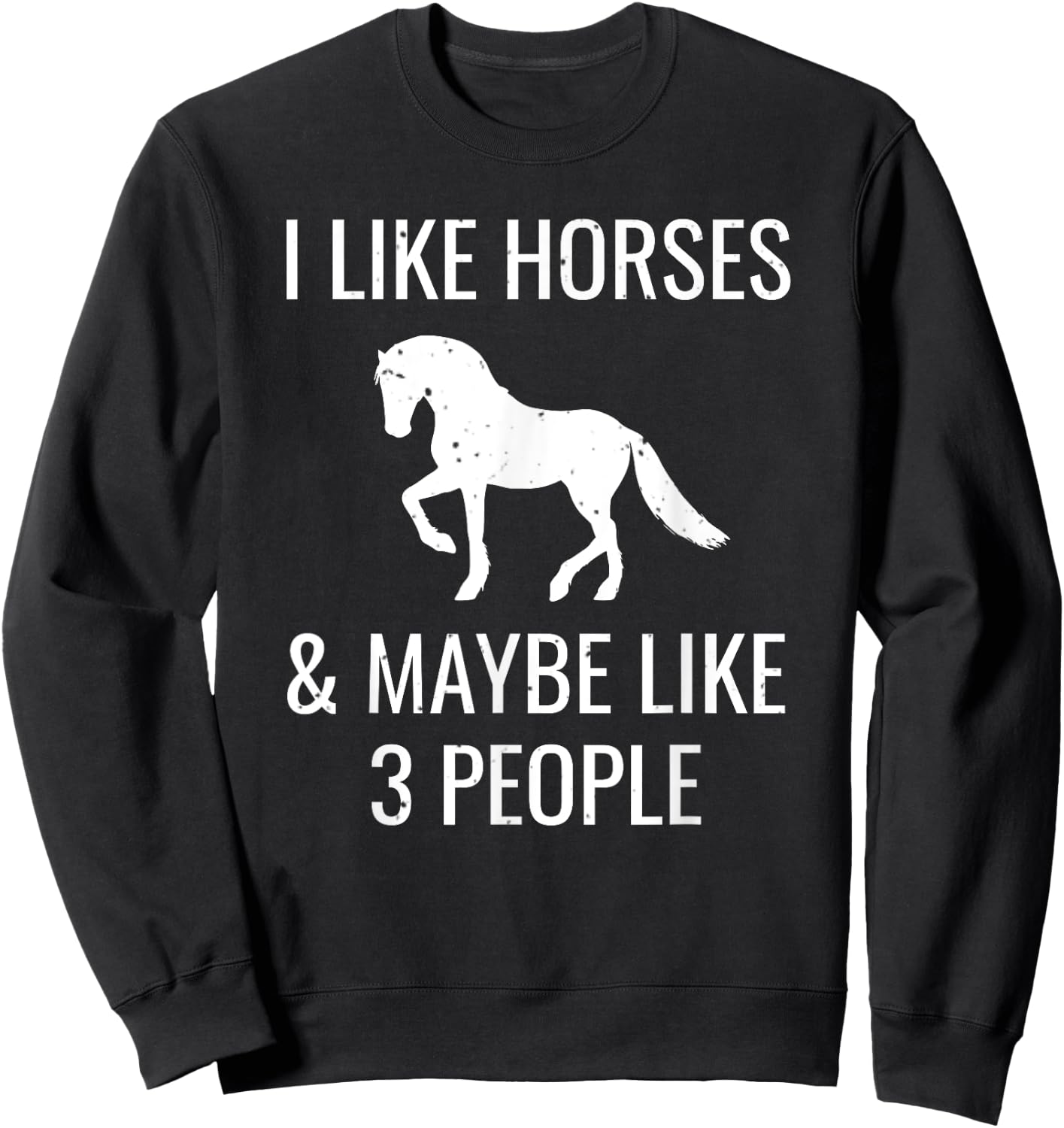 I Like Horses & Maybe 3 People Funny Horseback Riding Gift Sweatshirt - Sweatshirt | Black