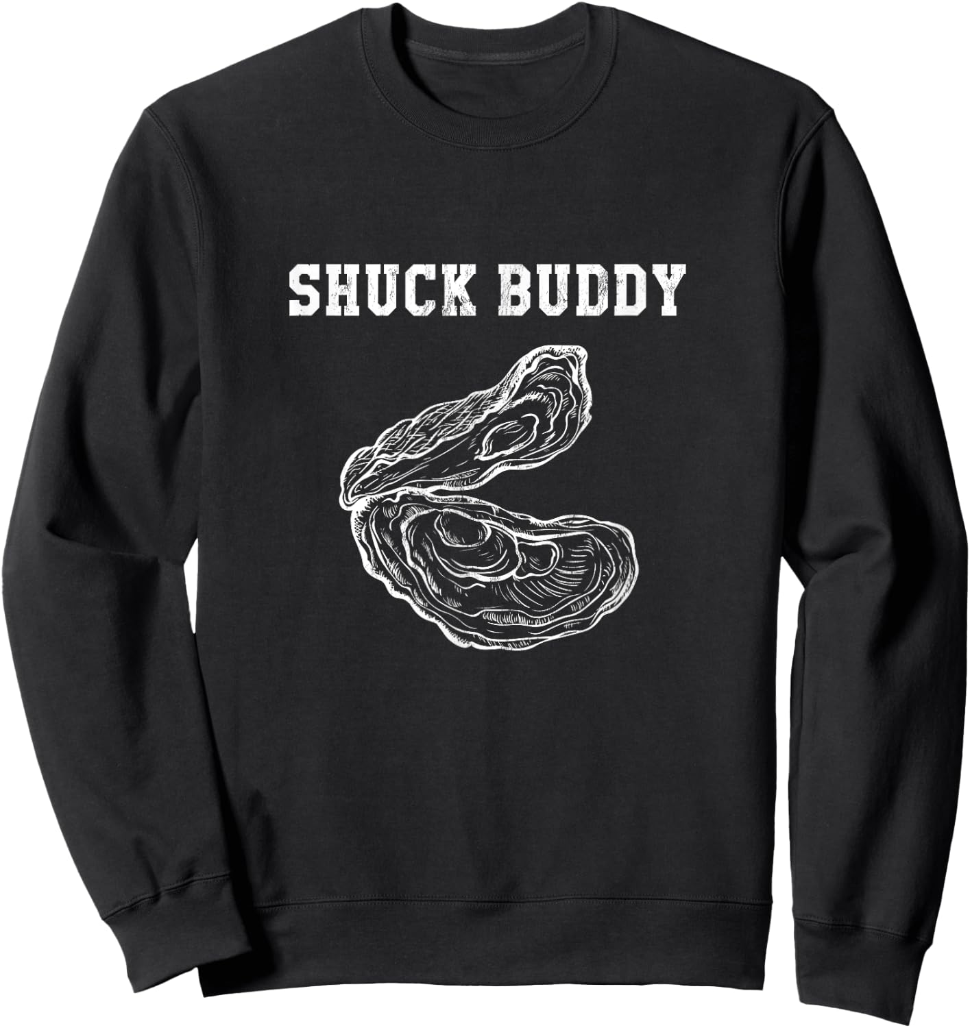 Funny Oyster Shuck Buddy Shucking Sweatshirt - Sweatshirt | Black