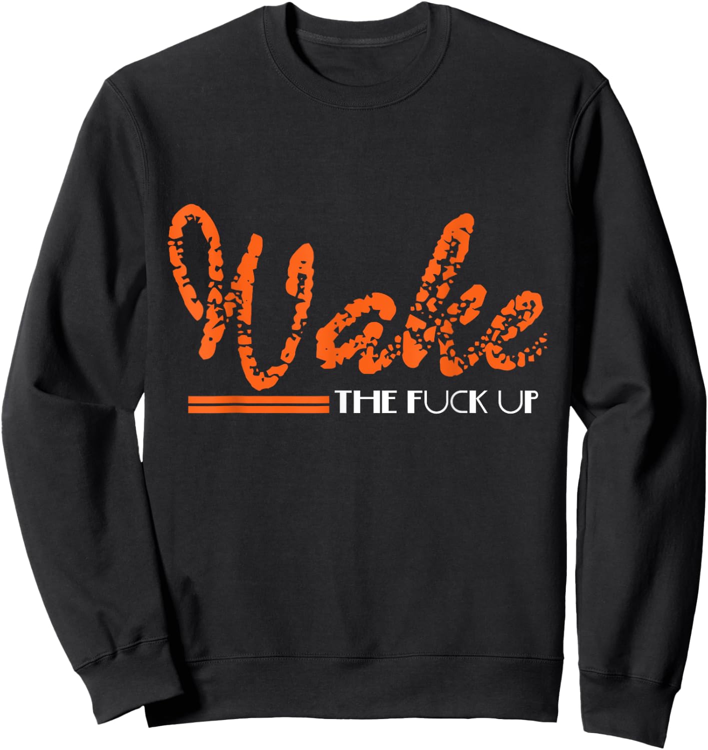 Wake The Fuck UP Funny Adult Humour Sarcasm Gift Sweatshirt - Sweatshirt | Black