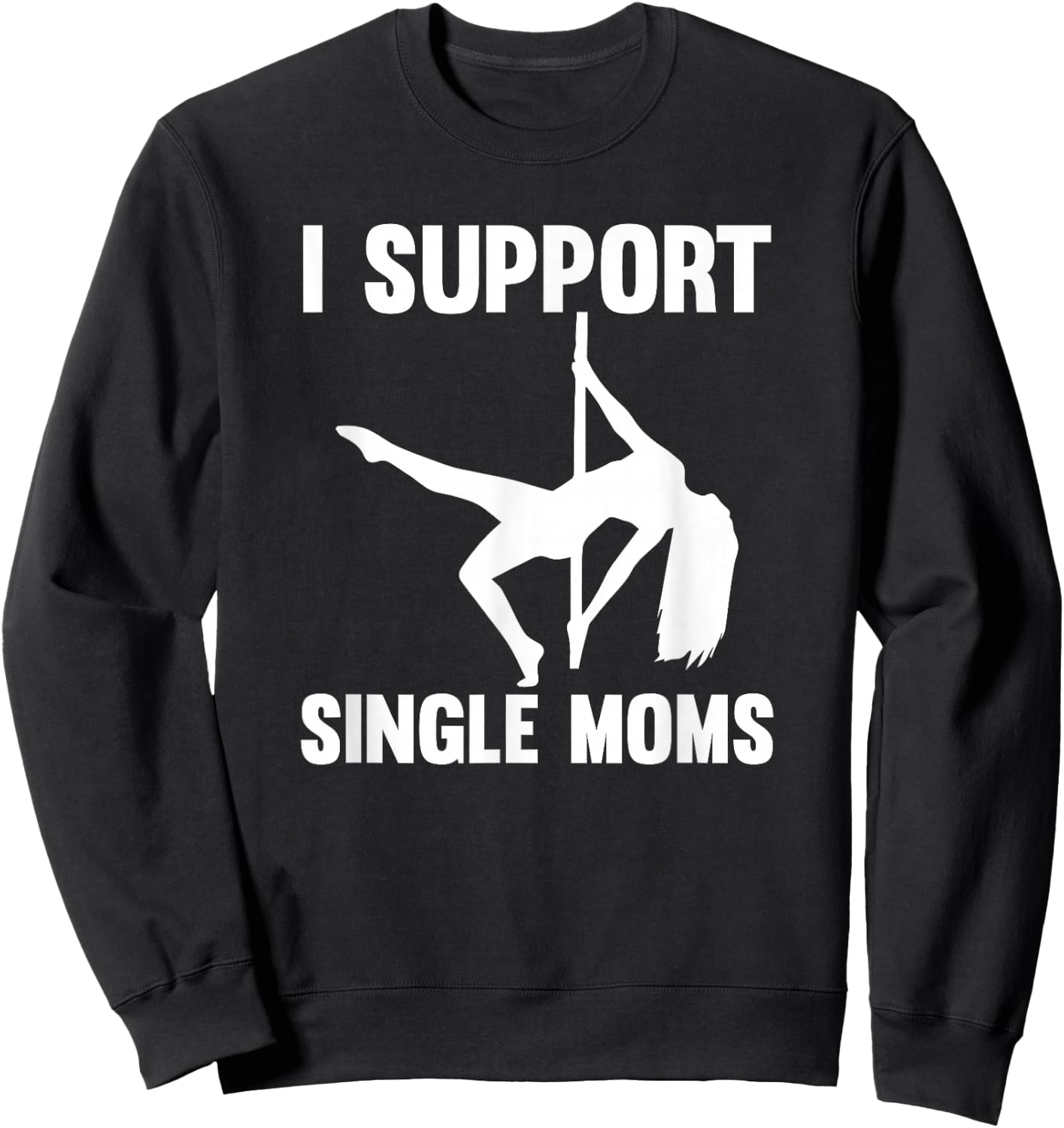 I Support Single Moms Rude Stripper Sweatshirt - Sweatshirt | Black