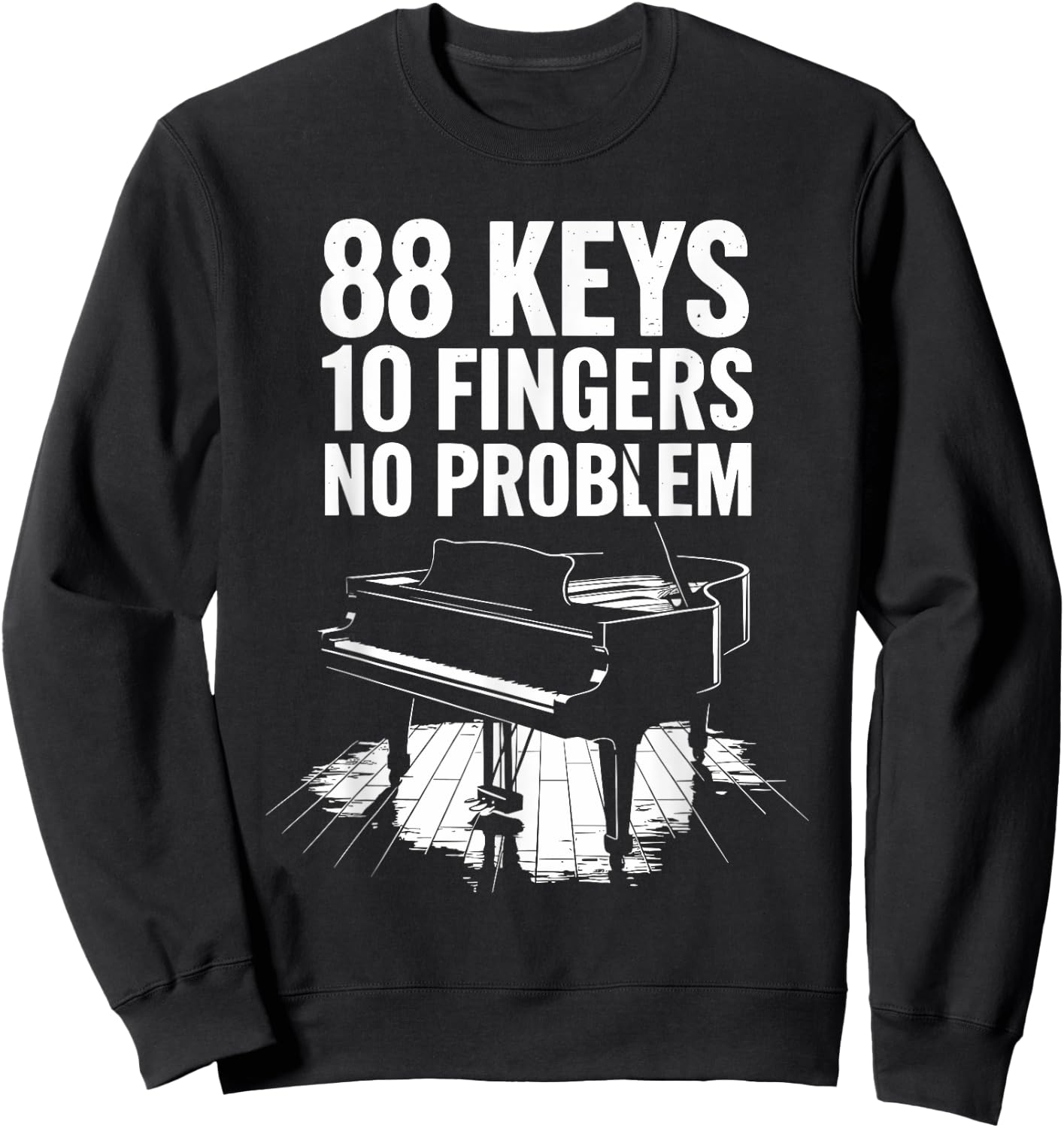 88 Keys 10 Fingers No Problem, Piano Player Keyboard Pianist Sweatshirt - Sweatshirt | Black