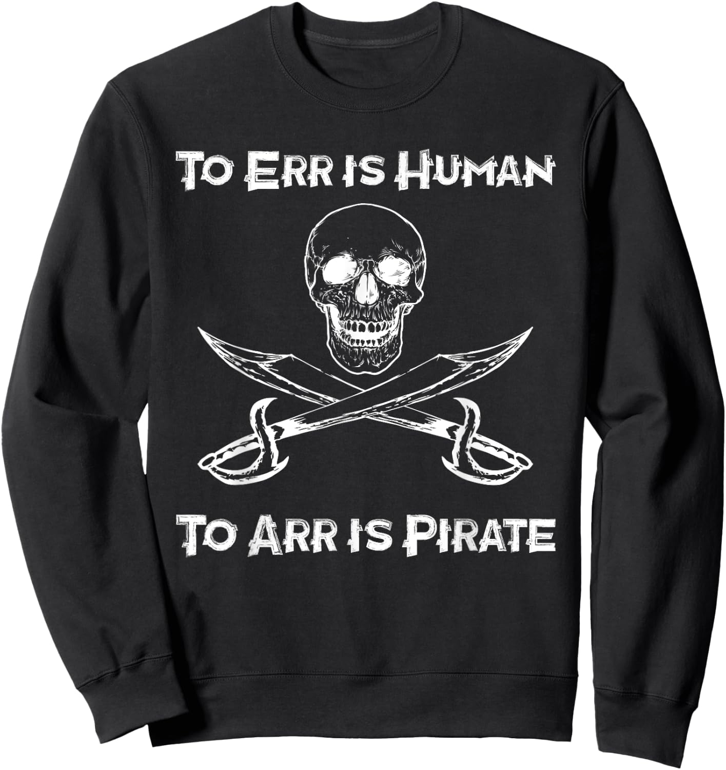To Err Is Human To Arr Is Pirate - Funny Piracy / Sea Life Sweatshirt - Sweatshirt | Black