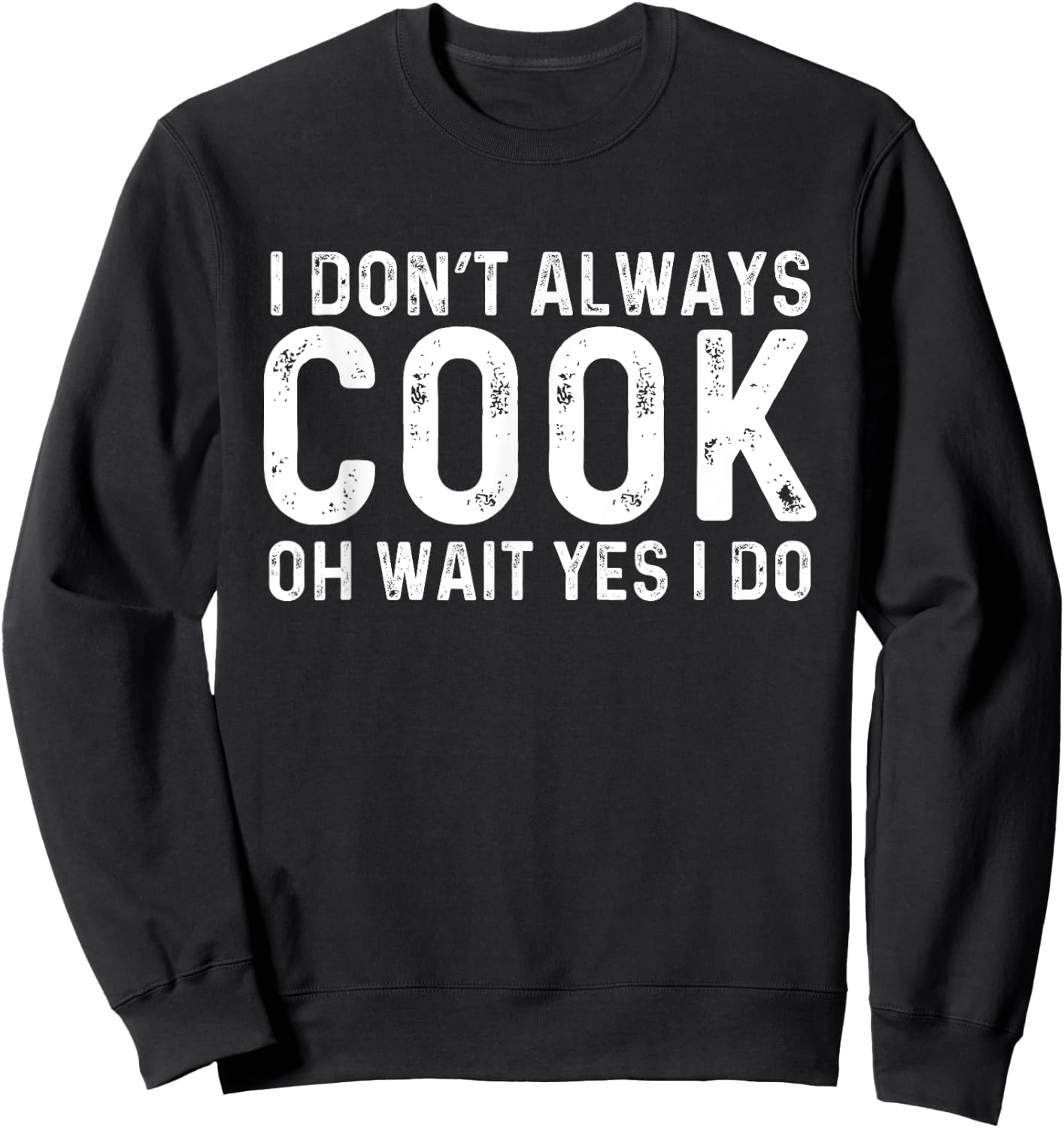 I Don't Always Cook Oh Wait Yes I Do | Chef Sweatshirt - Sweatshirt | Black