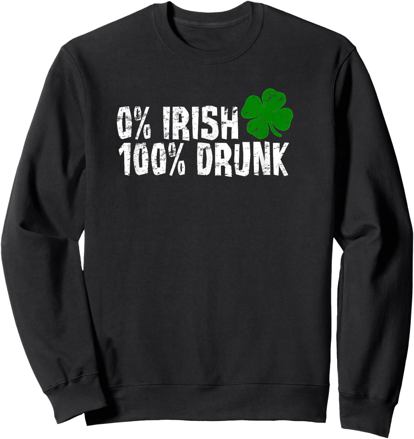 0% Irish 100% Drunk St Patricks Day Shamrock Vintage Sweatshirt - Sweatshirt | Black