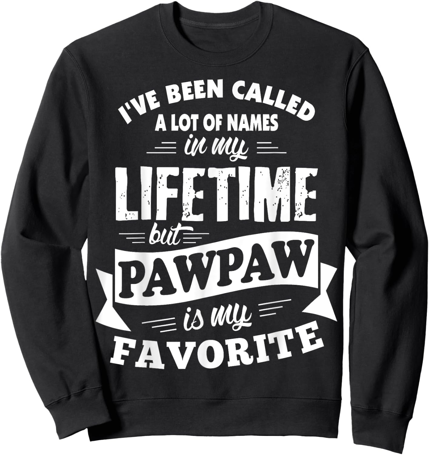 I've been called a lot of Names but Pawpaw is my Favorite Sweatshirt - Sweatshirt | Black