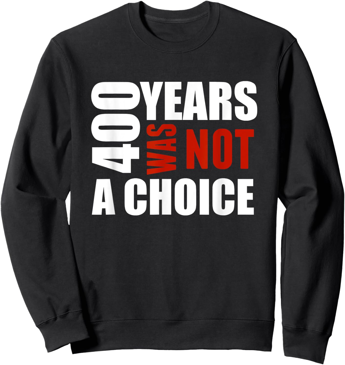 400 Years Was Not a Choice BLM Political shirt Gift Sweatshirt - Sweatshirt | Black