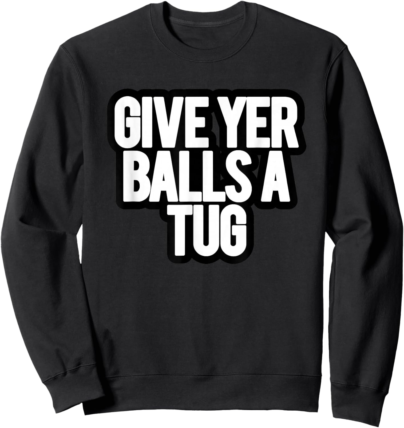 Funny Give Yer Balls a Tug Sweatshirt - Sweatshirt | Black