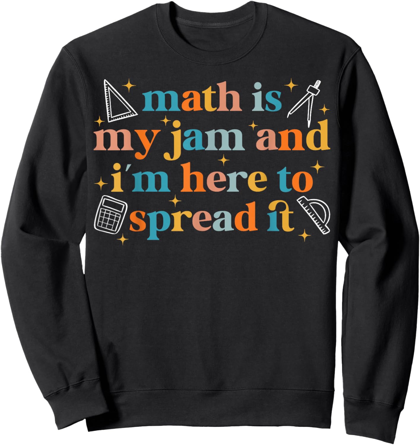 Math is My Jam And I'm Here To Spread It Funny Math Teacher Sweatshirt - Sweatshirt | Black