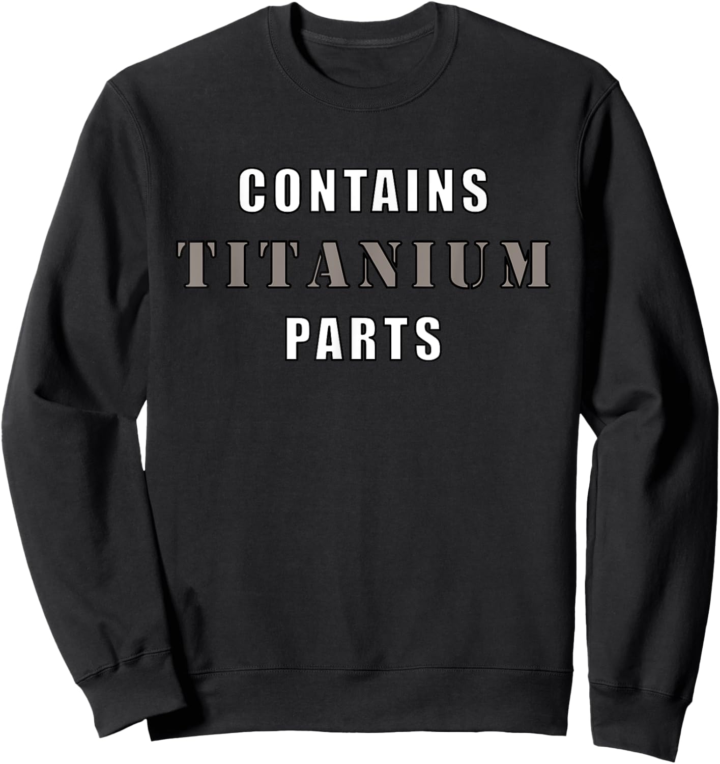 Contains Titanium Parts Funny Sweatshirt - Sweatshirt | Black