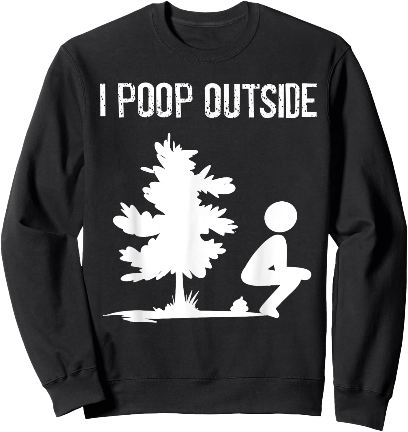 Cool I Poop Outside Funny Outdoor Male Pooping Camping Gift Sweatshirt - Sweatshirt | Black