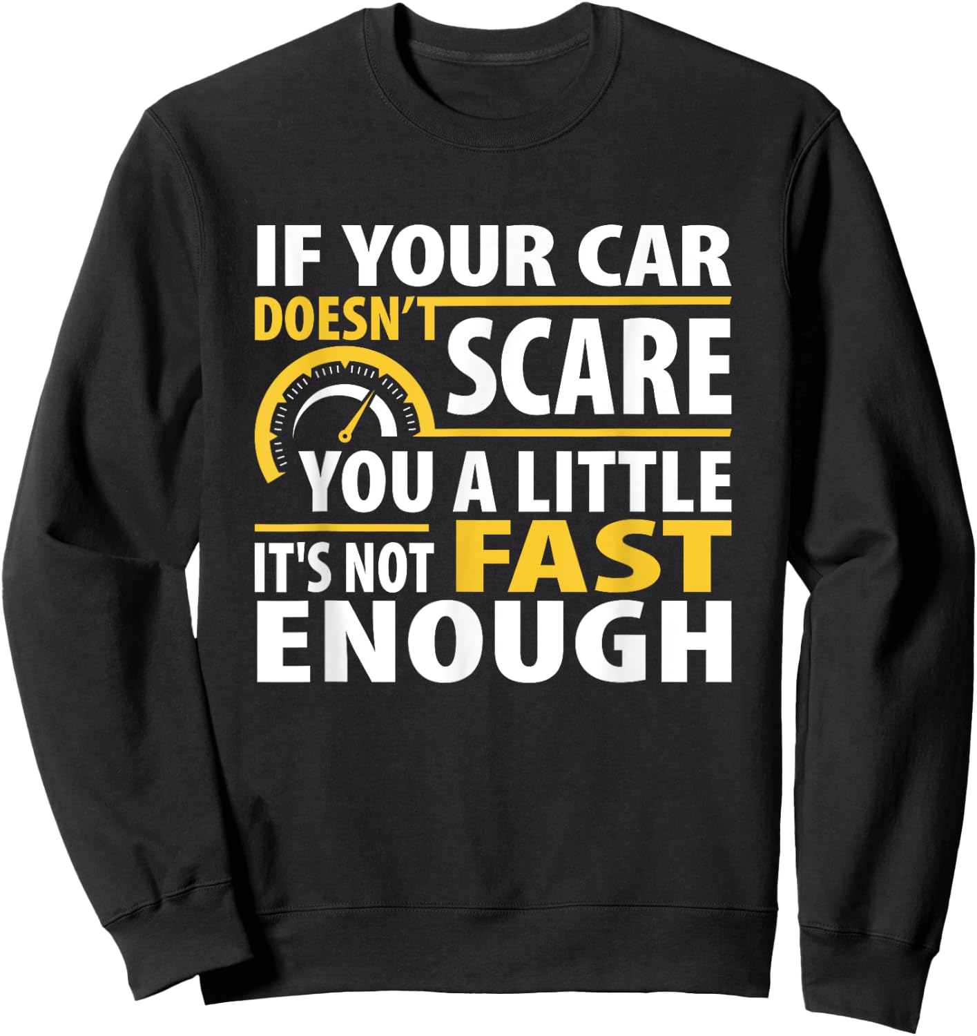 If Your Car Doesnt Scare You A Little It Is Not Fast Enough Sweatshirt - Sweatshirt | Black