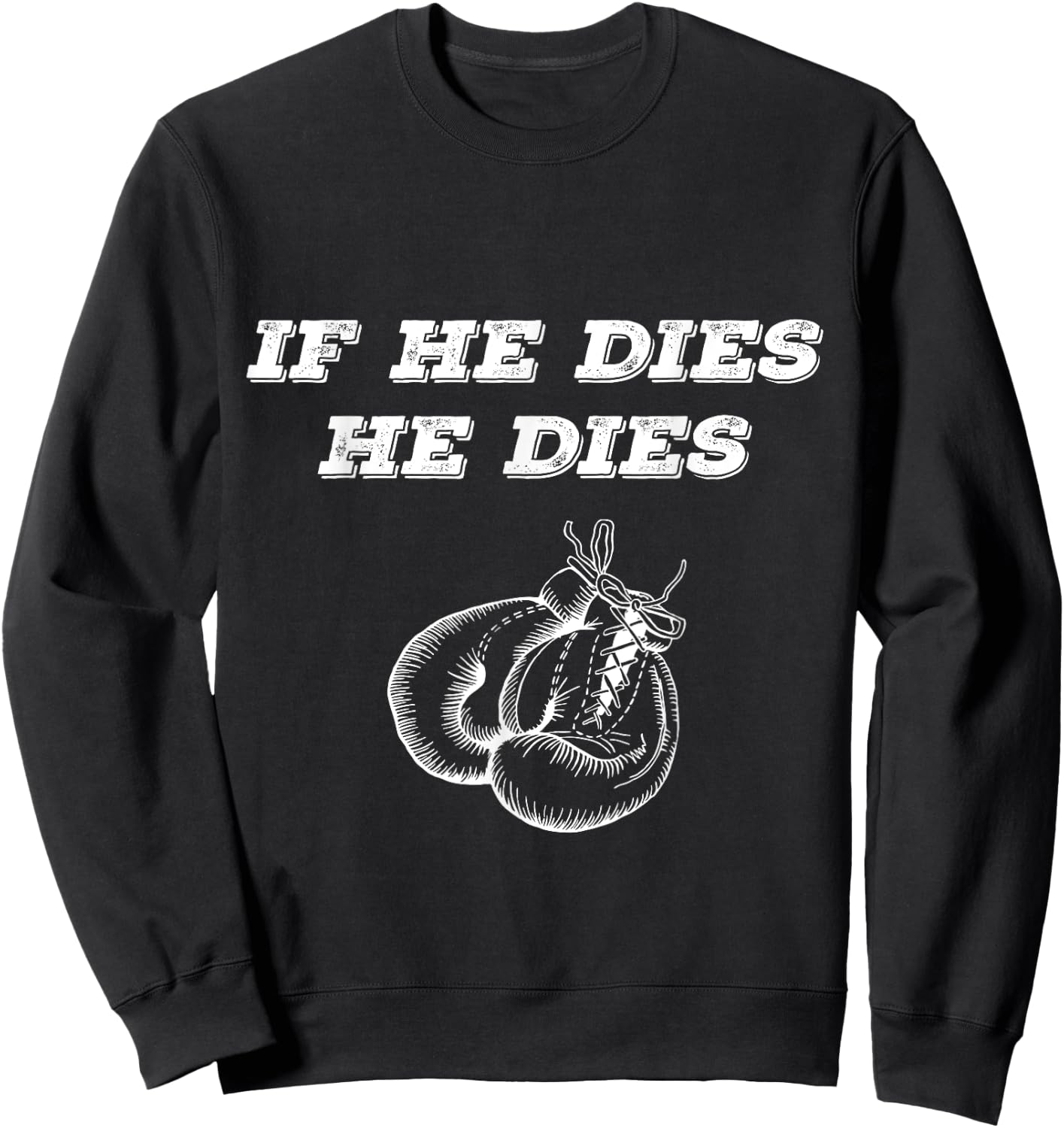 Boxing If He Dies He Dies Sweatshirt - Sweatshirt | Black