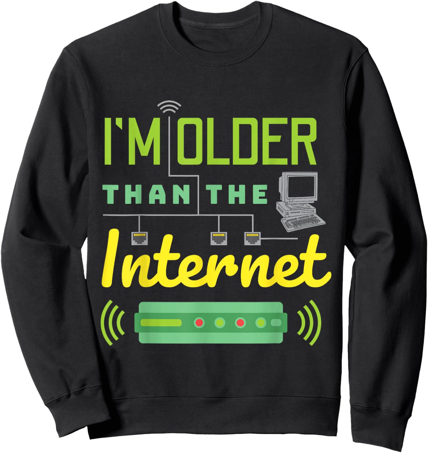 I Am Older Than The Internet I'm Old Sarcastic Funny Sweatshirt - Sweatshirt | Black