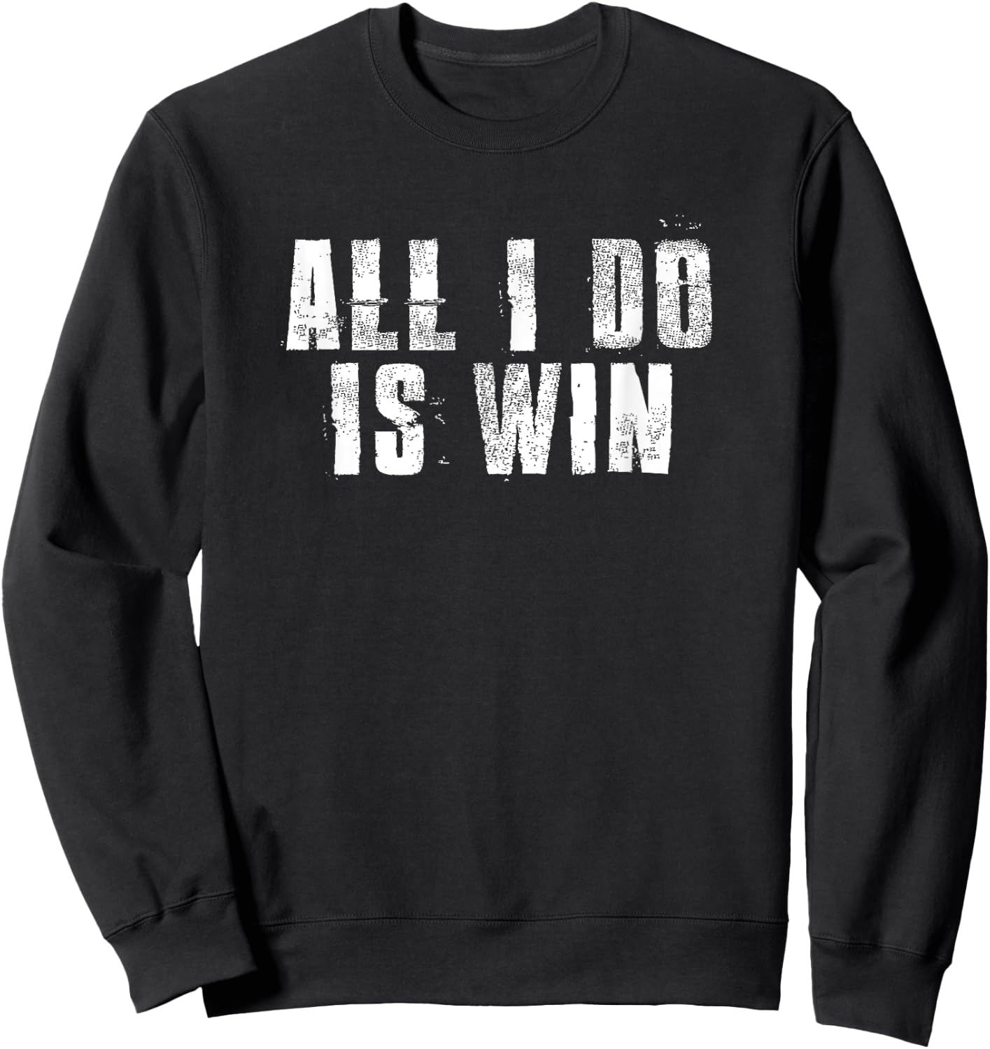 All I Do Is Win Motivational Gym Sports Work Sweatshirt - Sweatshirt | Black